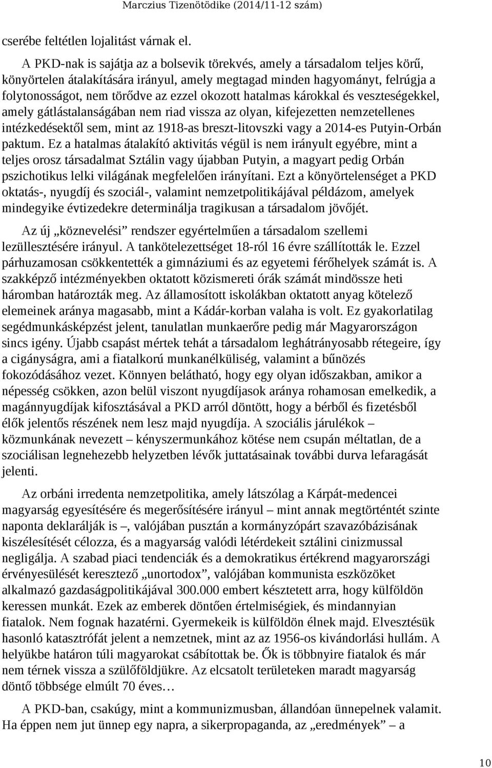 okozott hatalmas károkkal és veszteségekkel, amely gátlástalanságában nem riad vissza az olyan, kifejezetten nemzetellenes intézkedésektől sem, mint az 1918-as breszt-litovszki vagy a 2014-es