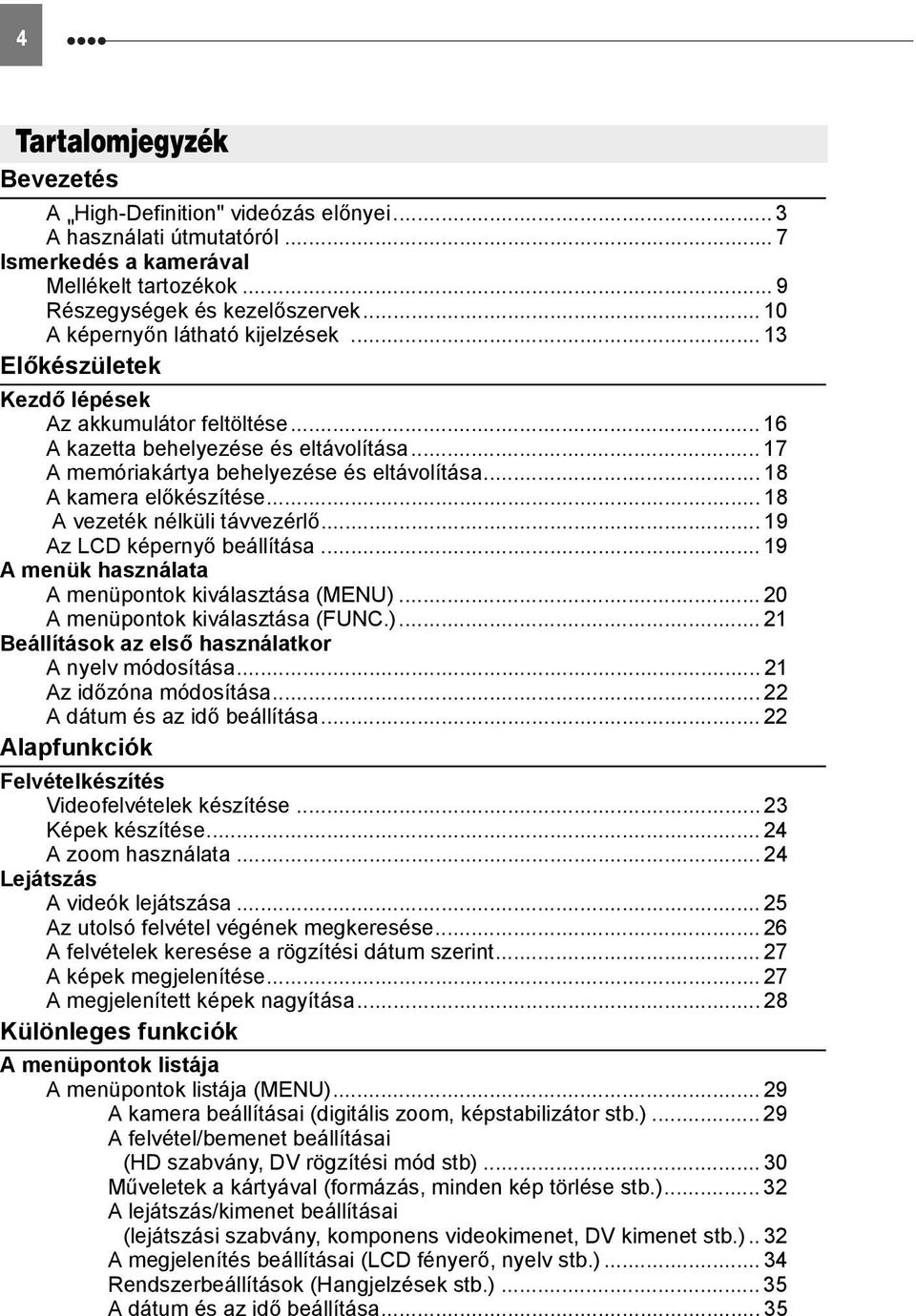 .. 18 A kamera előkészítése... 18 A vezeték nélküli távvezérlő... 19 Az LCD képernyő beállítása... 19 A menük használata A menüpontok kiválasztása (MENU).