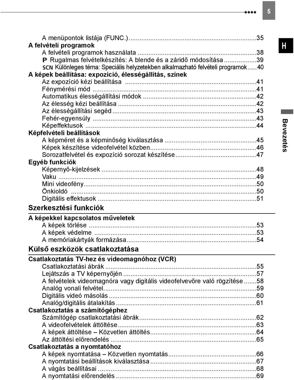 ..41 Automatikus élességállítási módok...42 Az élesség kézi beállítása...42 Az élességállítási segéd...43 Fehér-egyensúly...43 Képeffektusok.