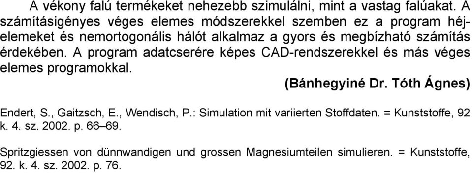 érdekében. A program adatcserére képes CAD-rendszerekkel és más véges elemes programokkal. (Bánhegyiné Dr. Tóth Ágnes) Endert, S.