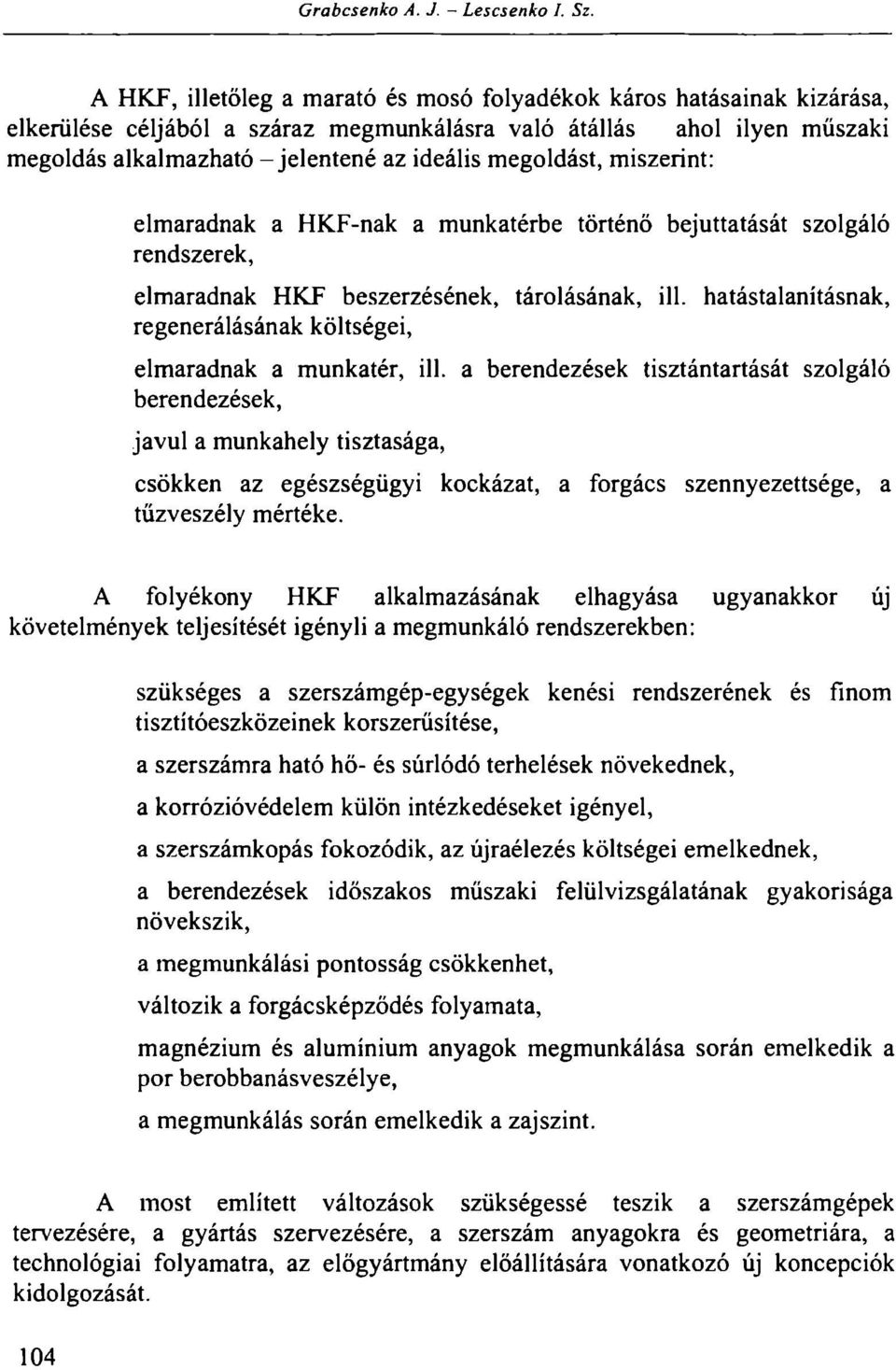 megoldást, miszerint: elmaradnak a HKF-nak a munkatérbe történő bejuttatását szolgáló rendszerek, elmaradnak HKF beszerzésének, tárolásának, ill.