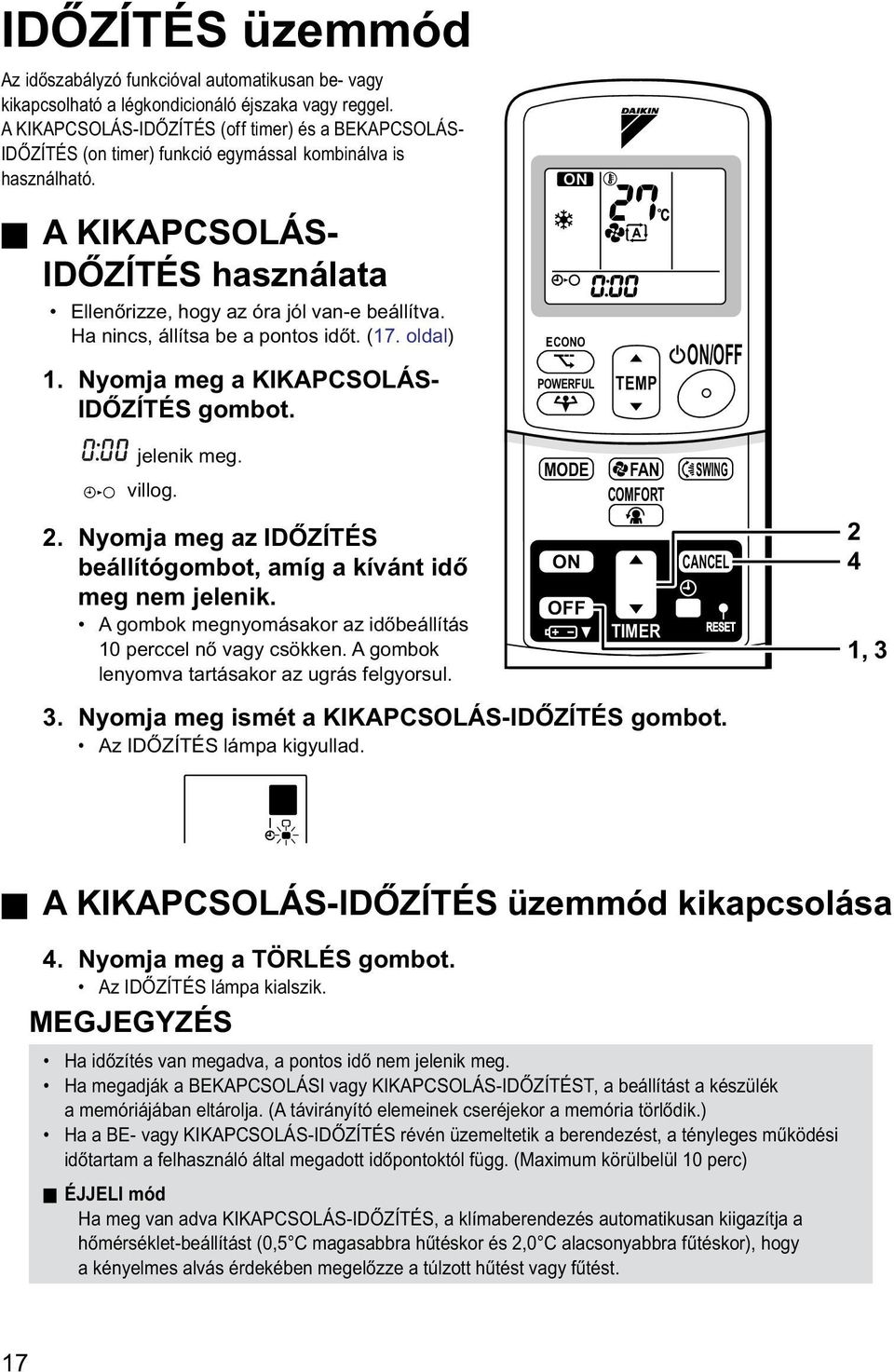 Ha nincs, állítsa be a pontos időt. (17. oldal) 1. Nyomja meg a KIKAPCSOLÁS- IDŐZÍTÉS gombot. ECONO POWERFUL TEMP ON/OFF jelenik meg. villog. 2.