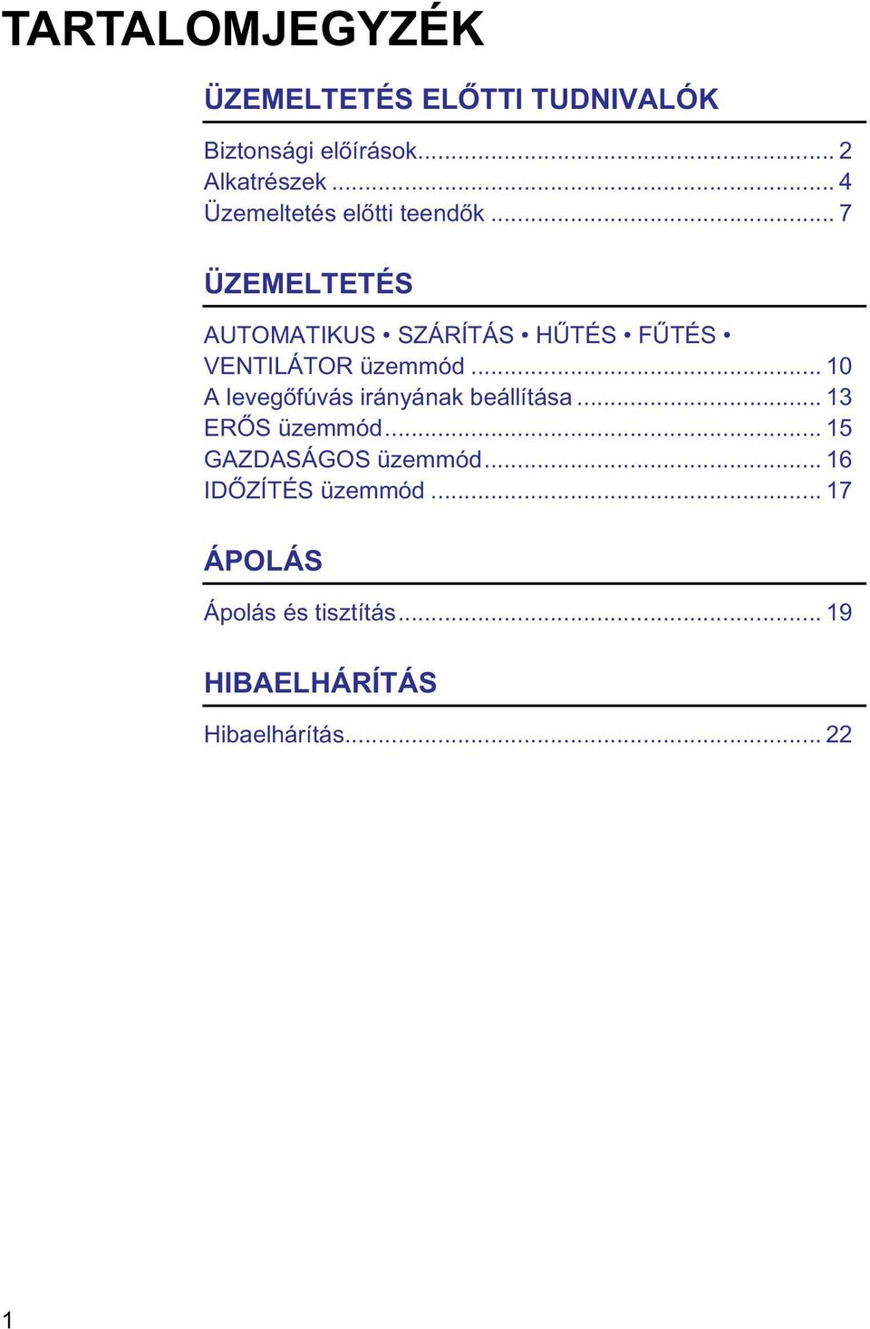 .. 7 ÜZEMELTETÉS AUTOMATIKUS SZÁRÍTÁS HŰTÉS FŰTÉS VENTILÁTOR üzemmód.