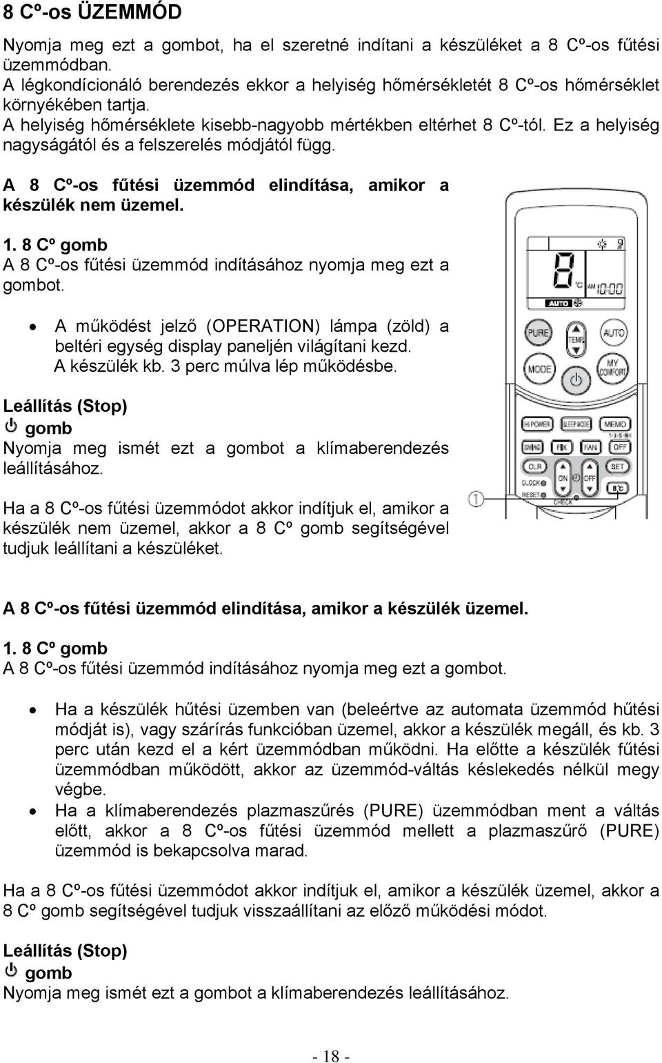 Ez a helyiség nagyságától és a felszerelés módjától függ. A 8 Cº-os fűtési üzemmód elindítása, amikor a készülék nem üzemel. 1. 8 Cº gomb A 8 Cº-os fűtési üzemmód indításához nyomja meg ezt a gombot.