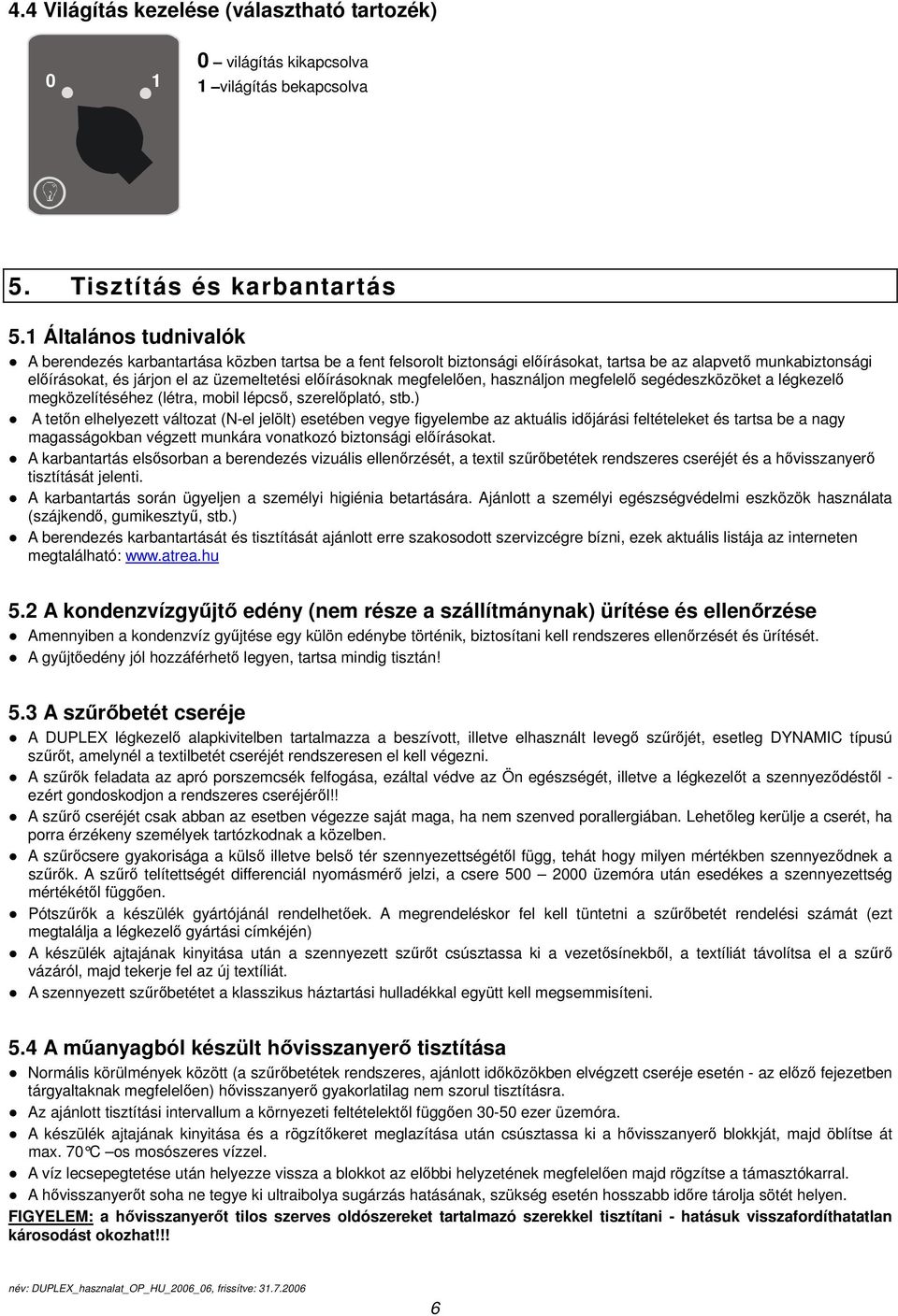 előírásoknak megfelelően, használjon megfelelő segédeszközöket a légkezelő megközelítéséhez (létra, mobil lépcső, szerelőplató, stb.