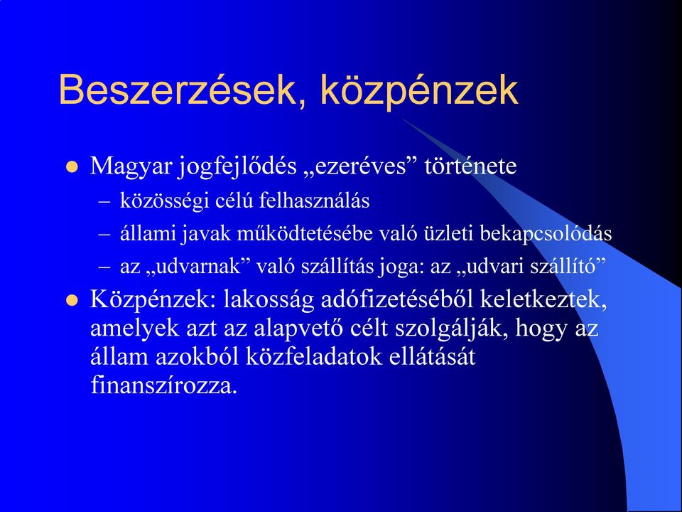 szállítás joga: az udvari szállító Közpénzek: lakosság adófizetéséből keletkeztek,