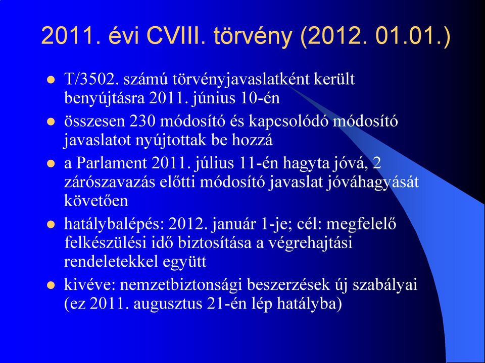 július 11-én hagyta jóvá, 2 zárószavazás előtti módosító javaslat jóváhagyását követően hatálybalépés: 2012.