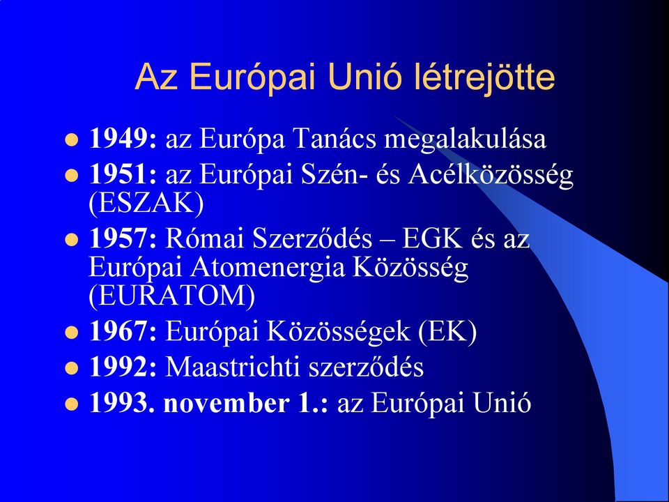 és az Európai Atomenergia Közösség (EURATOM) 1967: Európai