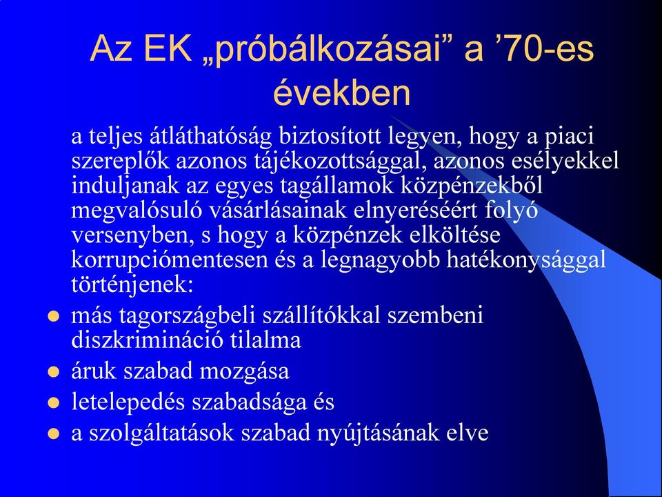 folyó versenyben, s hogy a közpénzek elköltése korrupciómentesen és a legnagyobb hatékonysággal történjenek: más