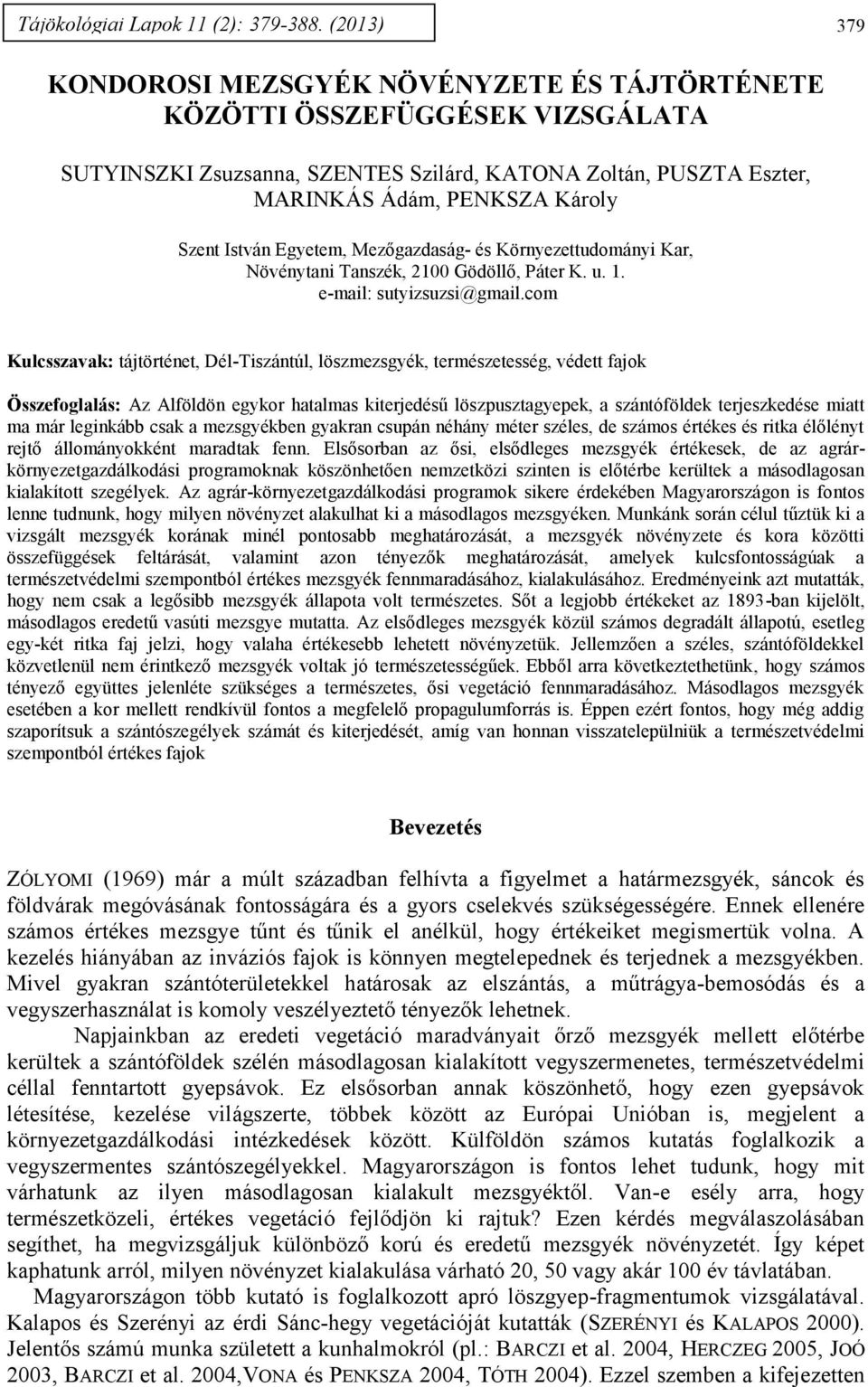 István Egyetem, Mezőgazdaság- és Környezettudományi Kar, Növénytani Tanszék, 2100 Gödöllő, Páter K. u. 1. e-mail: sutyizsuzsi@gmail.