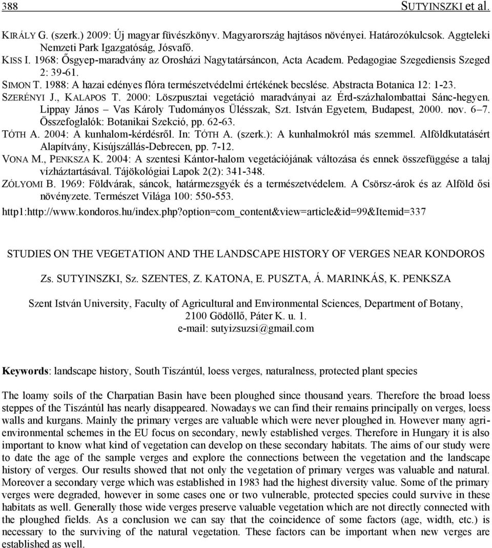 Abstracta Botanica 12: 1-23. SZERÉNYI J., KALAPOS T. 2000: Löszpusztai vegetáció maradványai az Érd-százhalombattai Sánc-hegyen. Lippay János Vas Károly Tudományos Ülésszak, Szt.