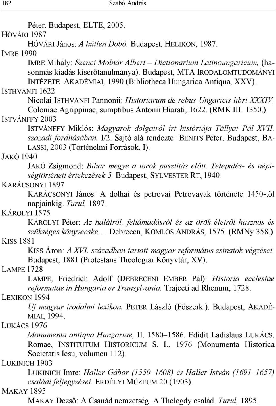 Budapest, MTA IRODALOMTUDOMÁNYI INTÉZETE AKADÉMIAI, 1990 (Bibliotheca Hungarica Antiqua, XXV).