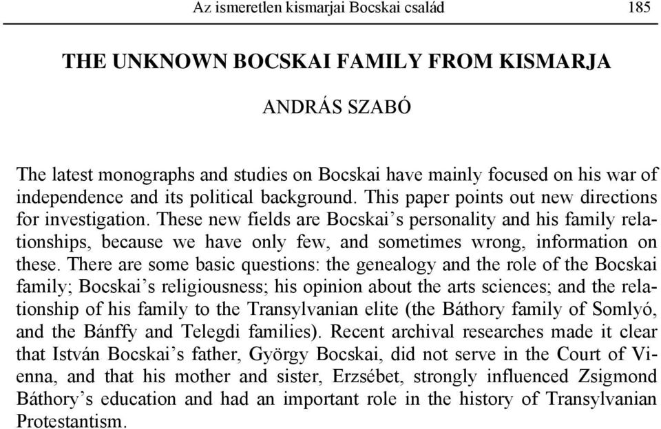 These new fields are Bocskai s personality and his family relationships, because we have only few, and sometimes wrong, information on these.