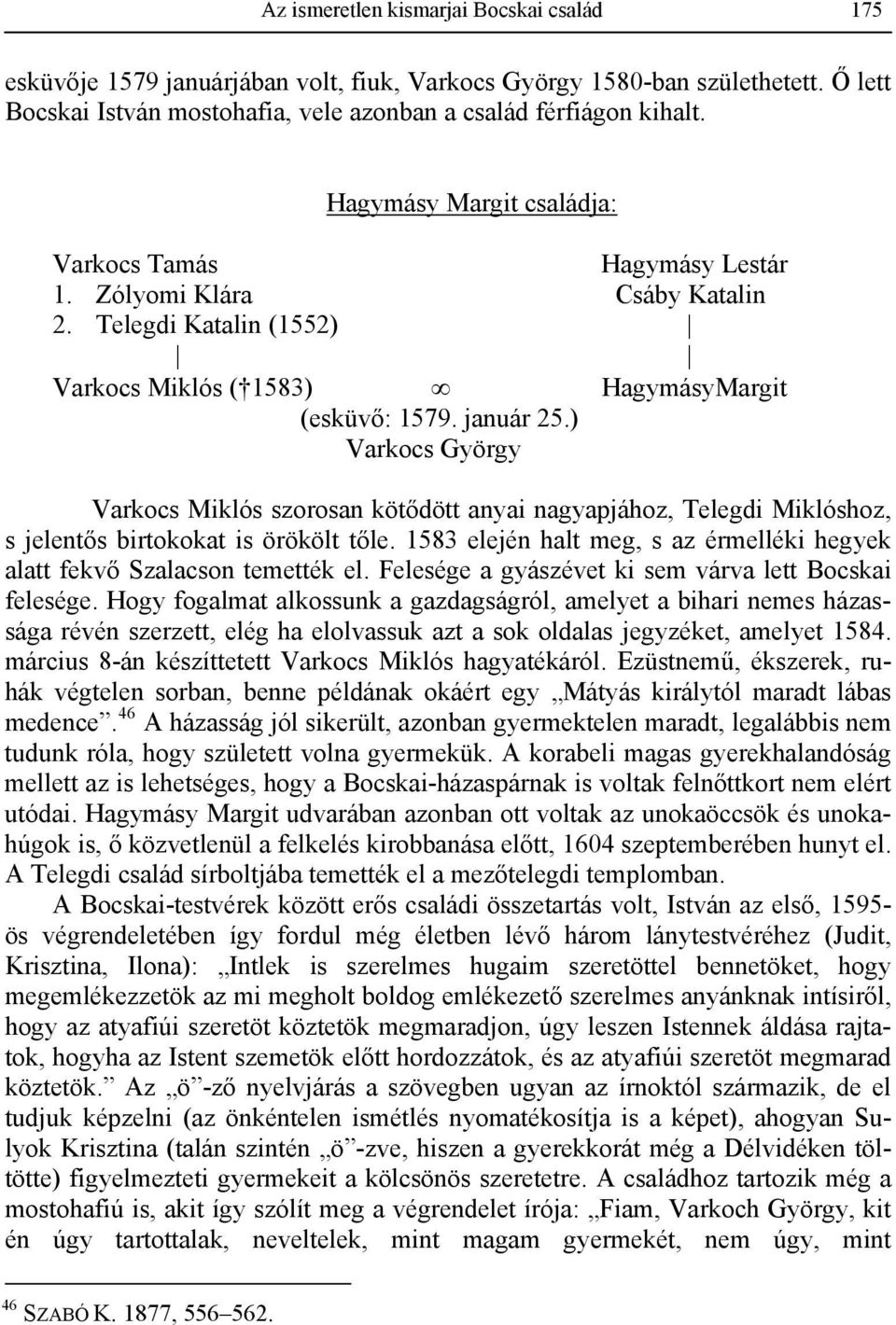 ) Varkocs György Varkocs Miklós szorosan kötődött anyai nagyapjához, Telegdi Miklóshoz, s jelentős birtokokat is örökölt tőle.