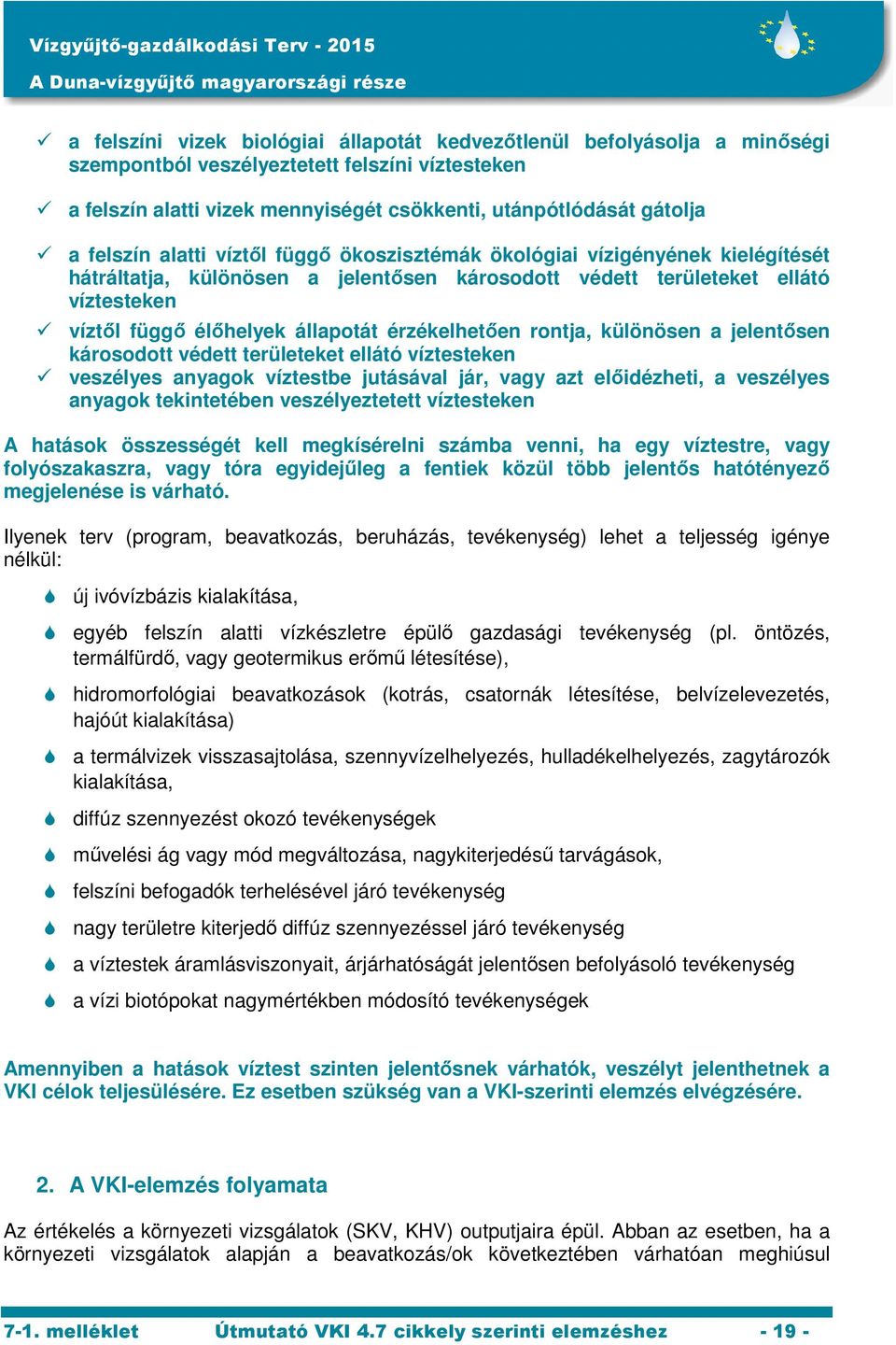 érzékelhetően rontja, különösen a jelentősen károsodott védett területeket ellátó víztesteken veszélyes anyagok víztestbe jutásával jár, vagy azt előidézheti, a veszélyes anyagok tekintetében