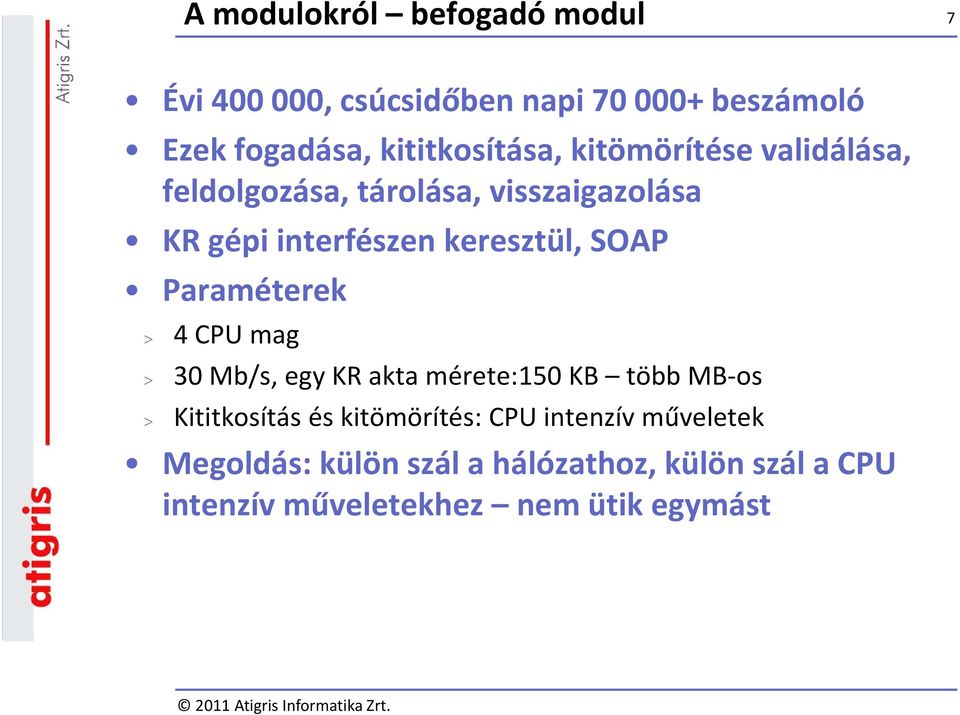 keresztül, SOAP Paraméterek > 4 CPU mag > 30 Mb/s, egy KR akta mérete:150 KB több MB os > Kititkosítás és