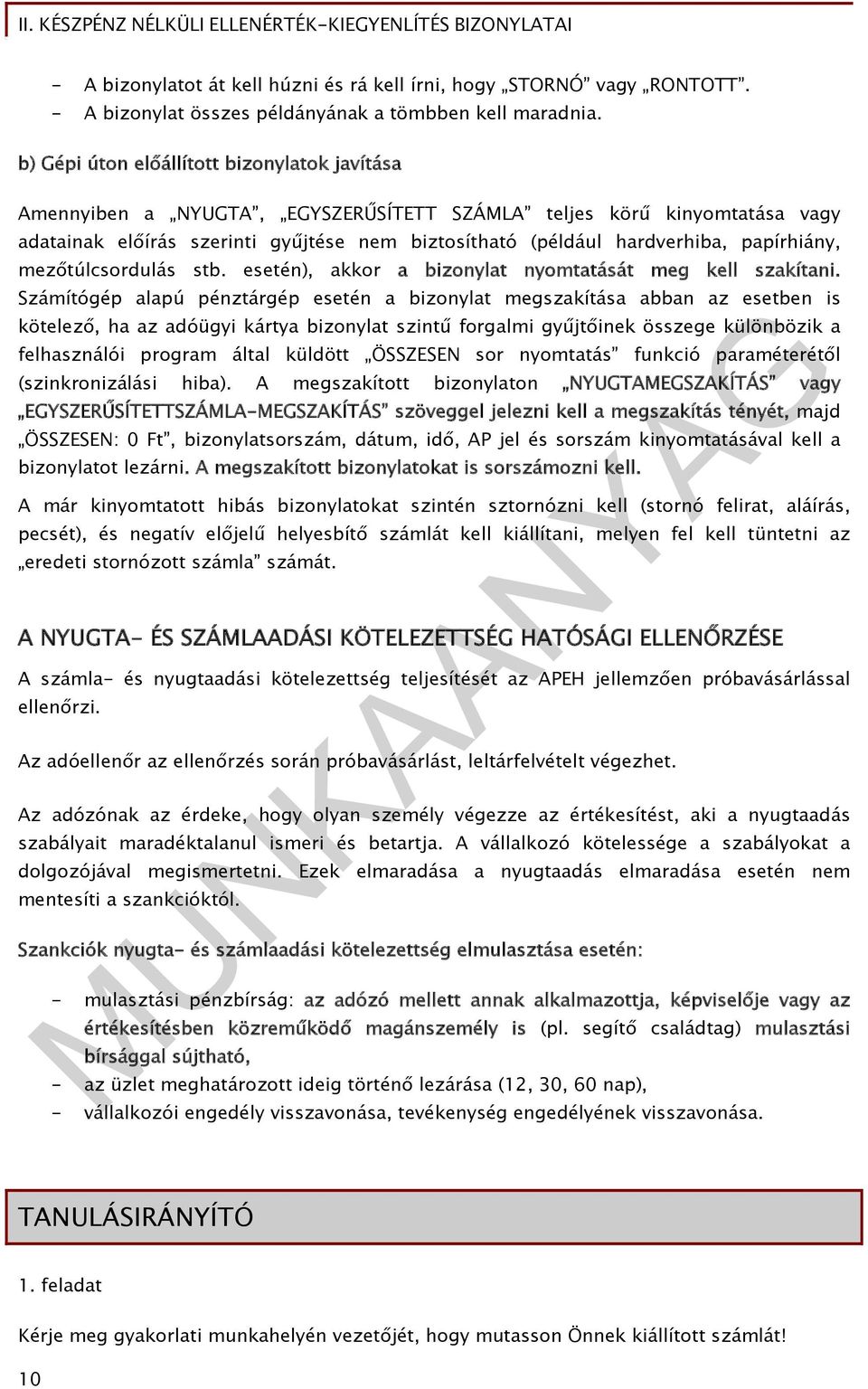 papírhiány, mezőtúlcsordulás stb. esetén), akkor a bizonylat nyomtatását meg kell szakítani.