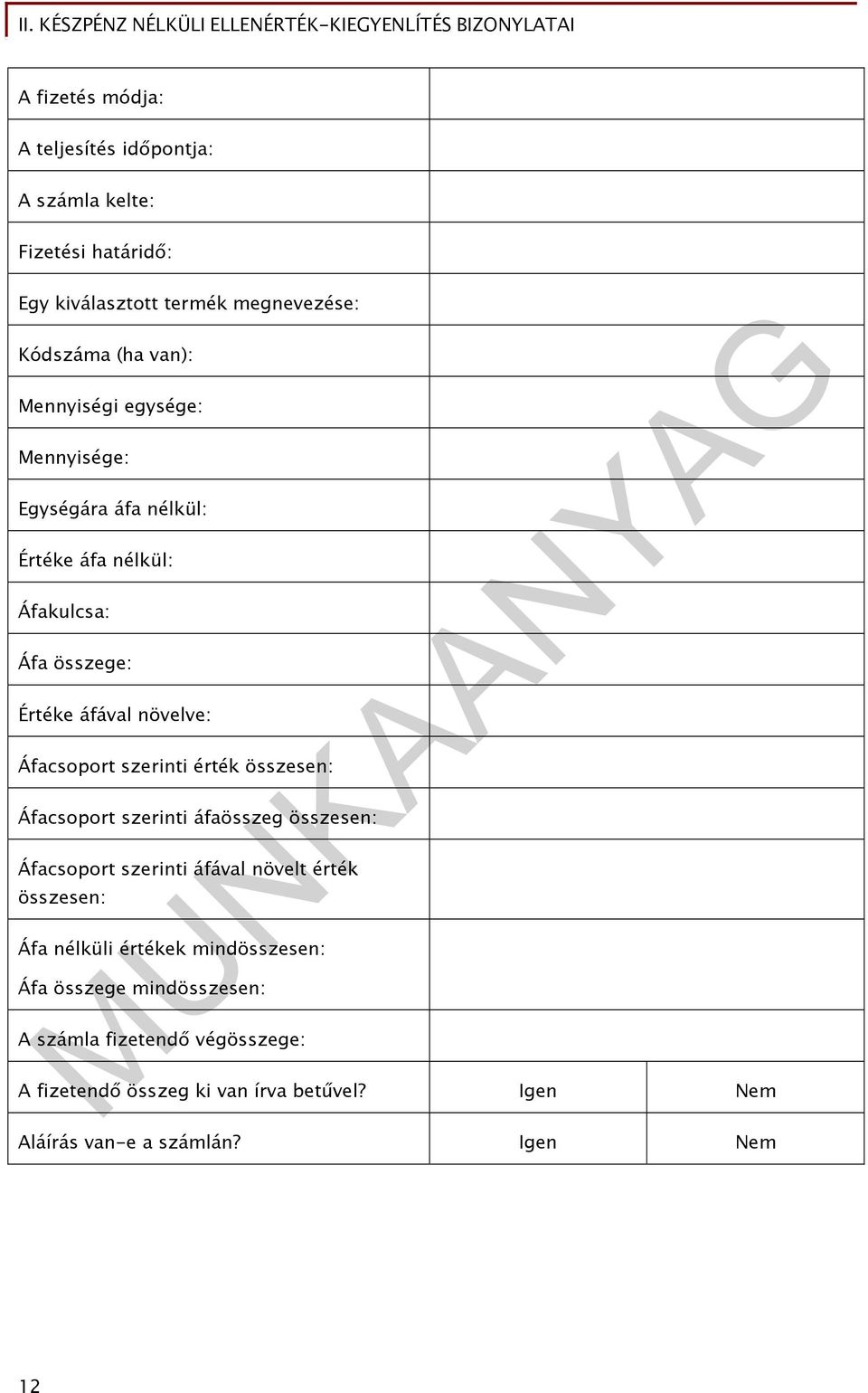 növelve: Áfacsoport szerinti érték összesen: Áfacsoport szerinti áfaösszeg összesen: Áfacsoport szerinti áfával növelt érték összesen: Áfa nélküli