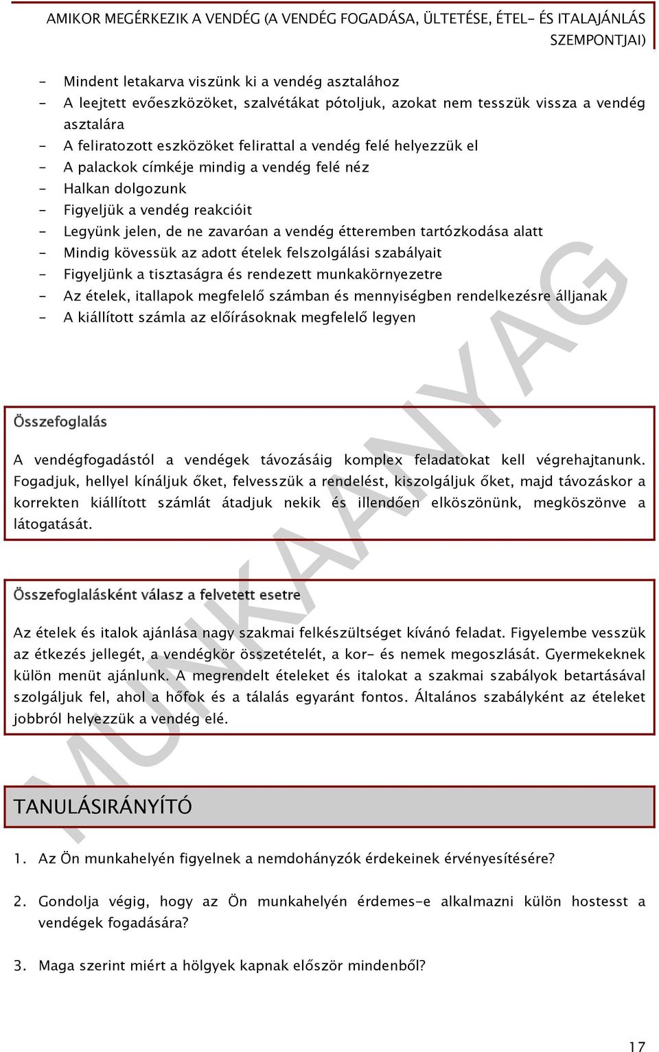 az adott ételek felszolgálási szabályait - Figyeljünk a tisztaságra és rendezett munkakörnyezetre - Az ételek, itallapok megfelelő számban és mennyiségben rendelkezésre álljanak - A kiállított számla