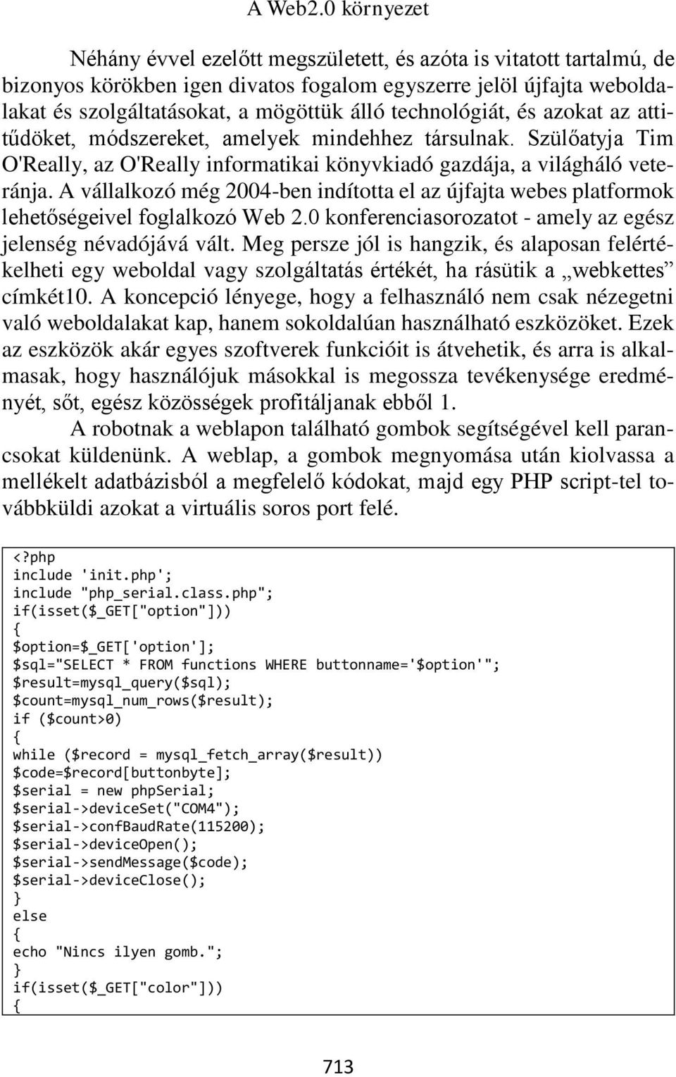 technológiát, és azokat az attitűdöket, módszereket, amelyek mindehhez társulnak. Szülőatyja Tim O'Really, az O'Really informatikai könyvkiadó gazdája, a világháló veteránja.