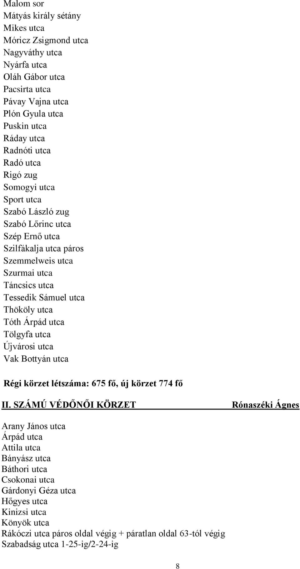 utca Tóth Árpád utca Tölgyfa utca Újvárosi utca Vak Bottyán utca Régi körzet létszáma: 675 fő, új körzet 774 fő II.