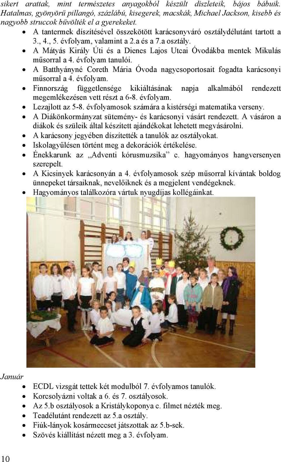 A tantermek díszítésével összekötött karácsonyváró osztálydélutánt tartott a 3., 4., 5. évfolyam, valamint a 2.a és a 7.a osztály.