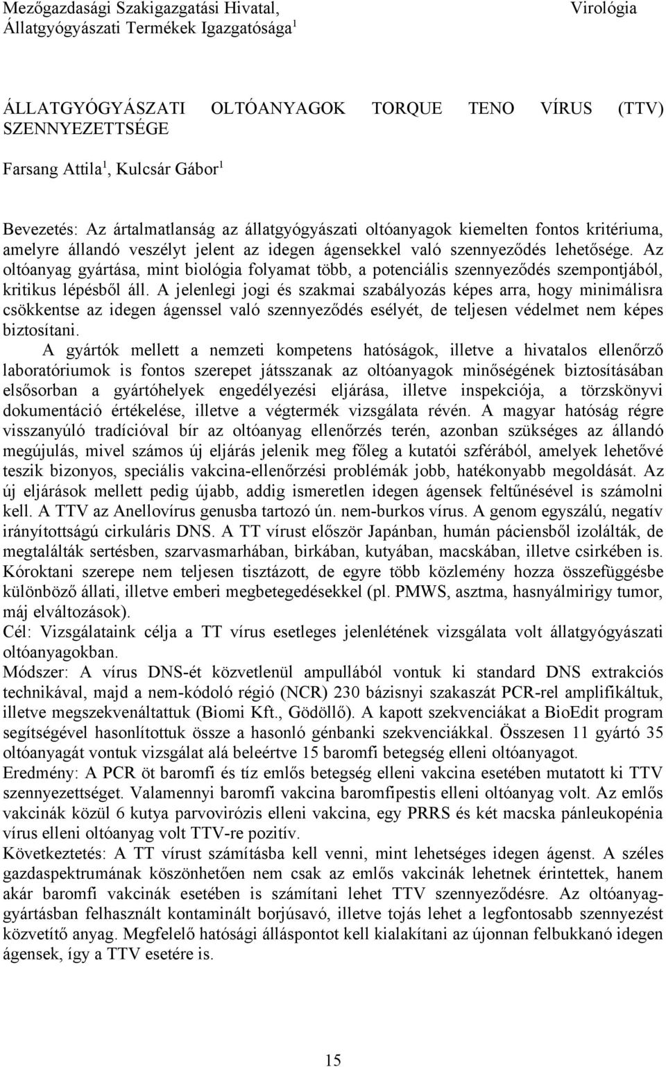 Az oltóanyag gyártása, mint biológia folyamat több, a potenciális szennyeződés szempontjából, kritikus lépésből áll.