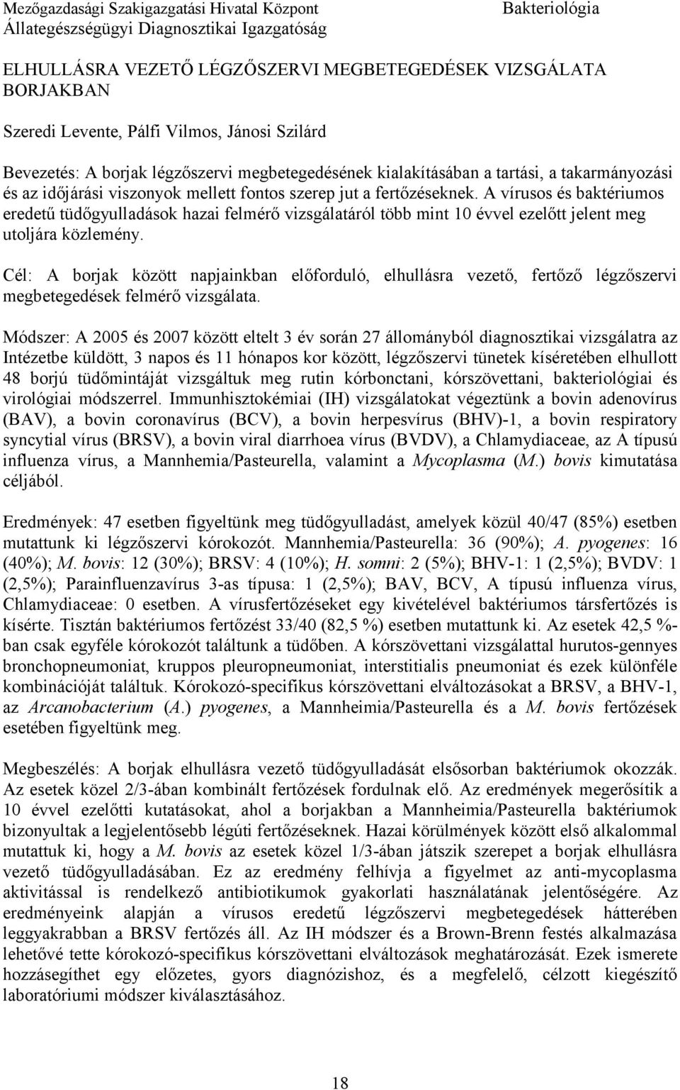 A vírusos és baktériumos eredetű tüdőgyulladások hazai felmérő vizsgálatáról több mint 10 évvel ezelőtt jelent meg utoljára közlemény.