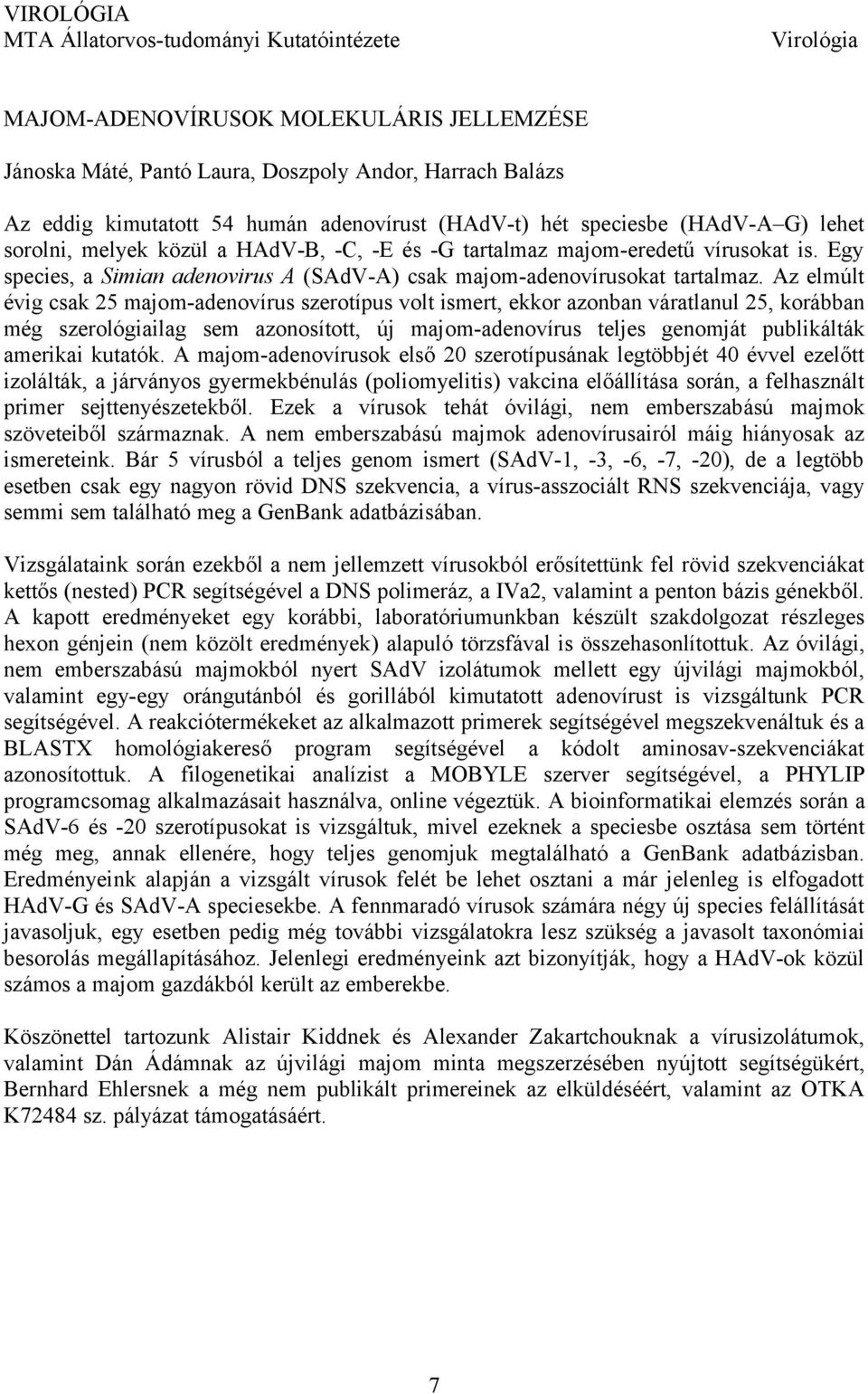 Egy species, a Simian adenovirus A (SAdV-A) csak majom-adenovírusokat tartalmaz.