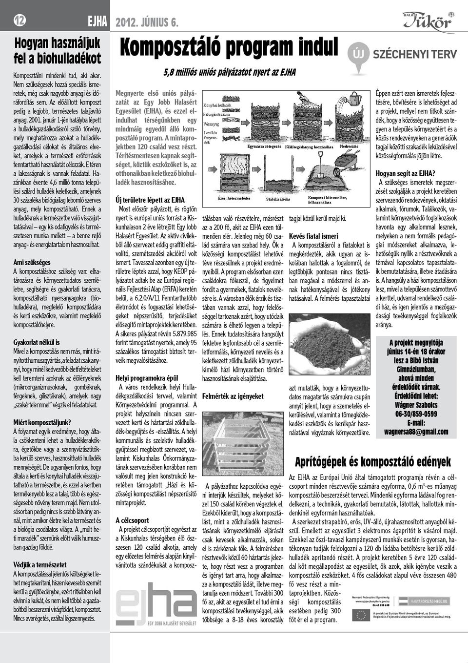 január 1-jén hatályba lépett a hulladékgazdálkodásról szóló törvény, mely meghatározza azokat a hulladékgazdálkodási célokat és általános elveket, amelyek a természeti erőforrások fenntartható