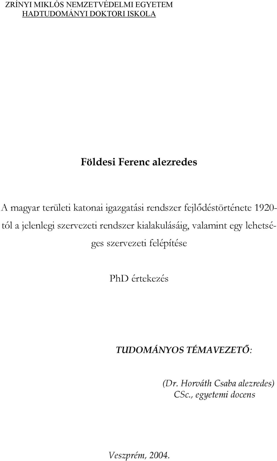 szervezeti rendszer kialakulásáig, valamint egy lehetséges szervezeti felépítése PhD