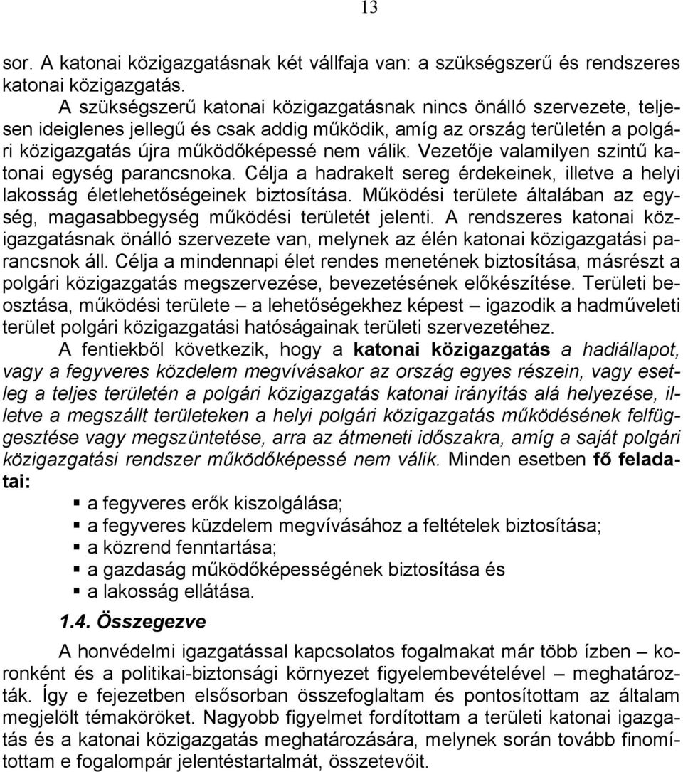 Vezetője valamilyen szintű katonai egység parancsnoka. Célja a hadrakelt sereg érdekeinek, illetve a helyi lakosság életlehetőségeinek biztosítása.