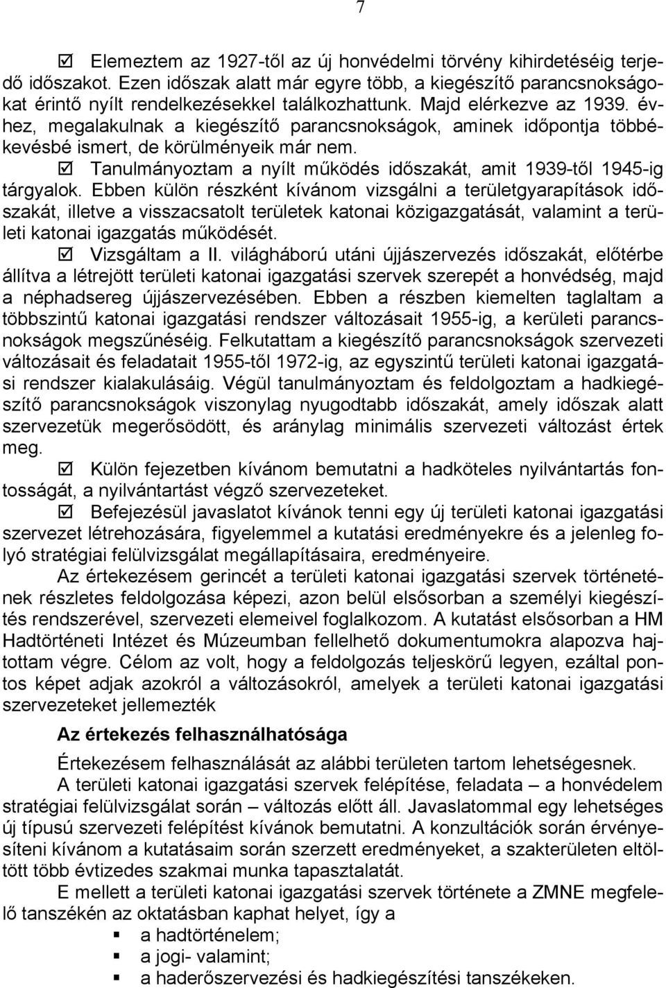 Tanulmányoztam a nyílt működés időszakát, amit 1939-től 1945-ig tárgyalok.