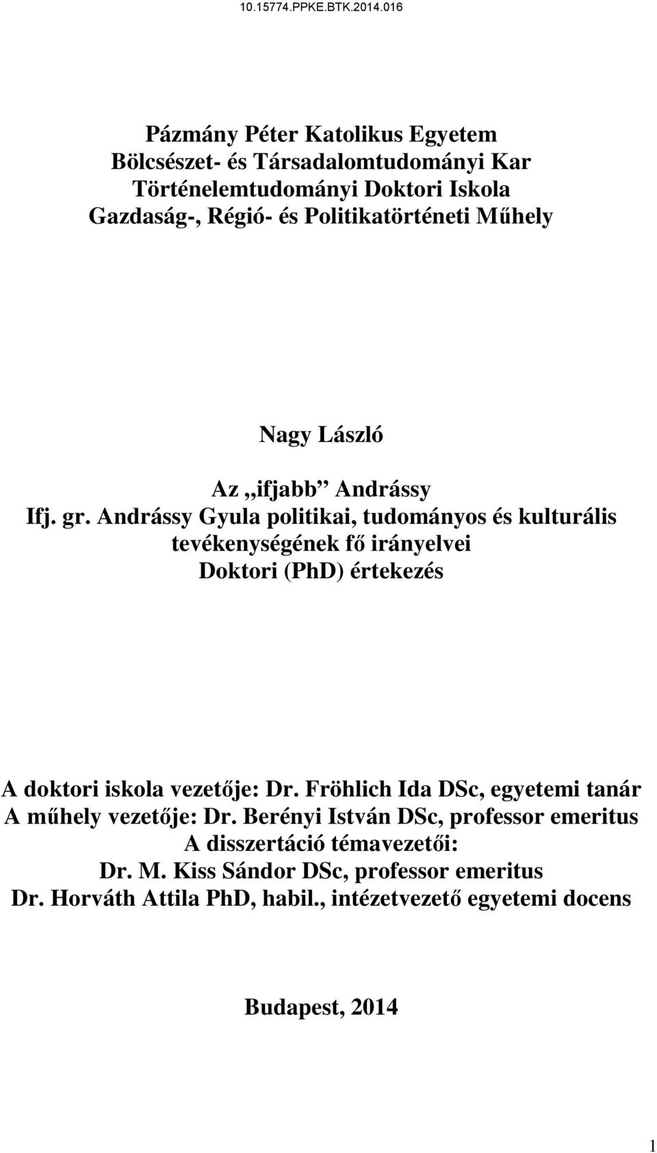 Andrássy Gyula politikai, tudományos és kulturális tevékenységének fő irányelvei Doktori (PhD) értekezés A doktori iskola vezetője: Dr.