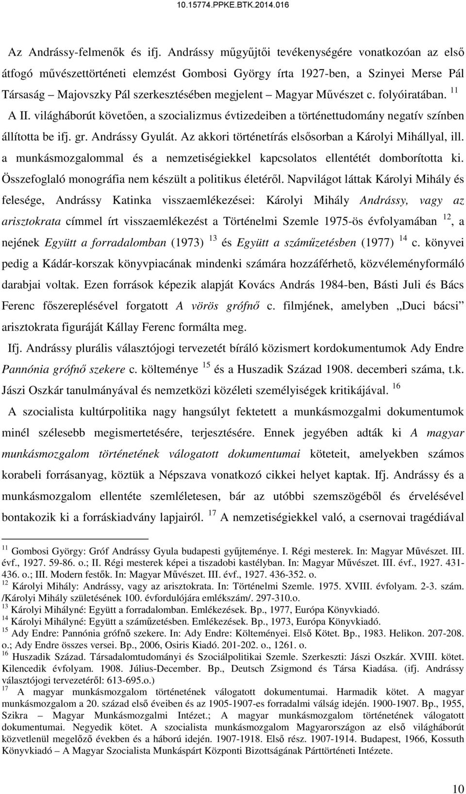 Művészet c. folyóiratában. 11 A II. világháborút követően, a szocializmus évtizedeiben a történettudomány negatív színben állította be ifj. gr. Andrássy Gyulát.