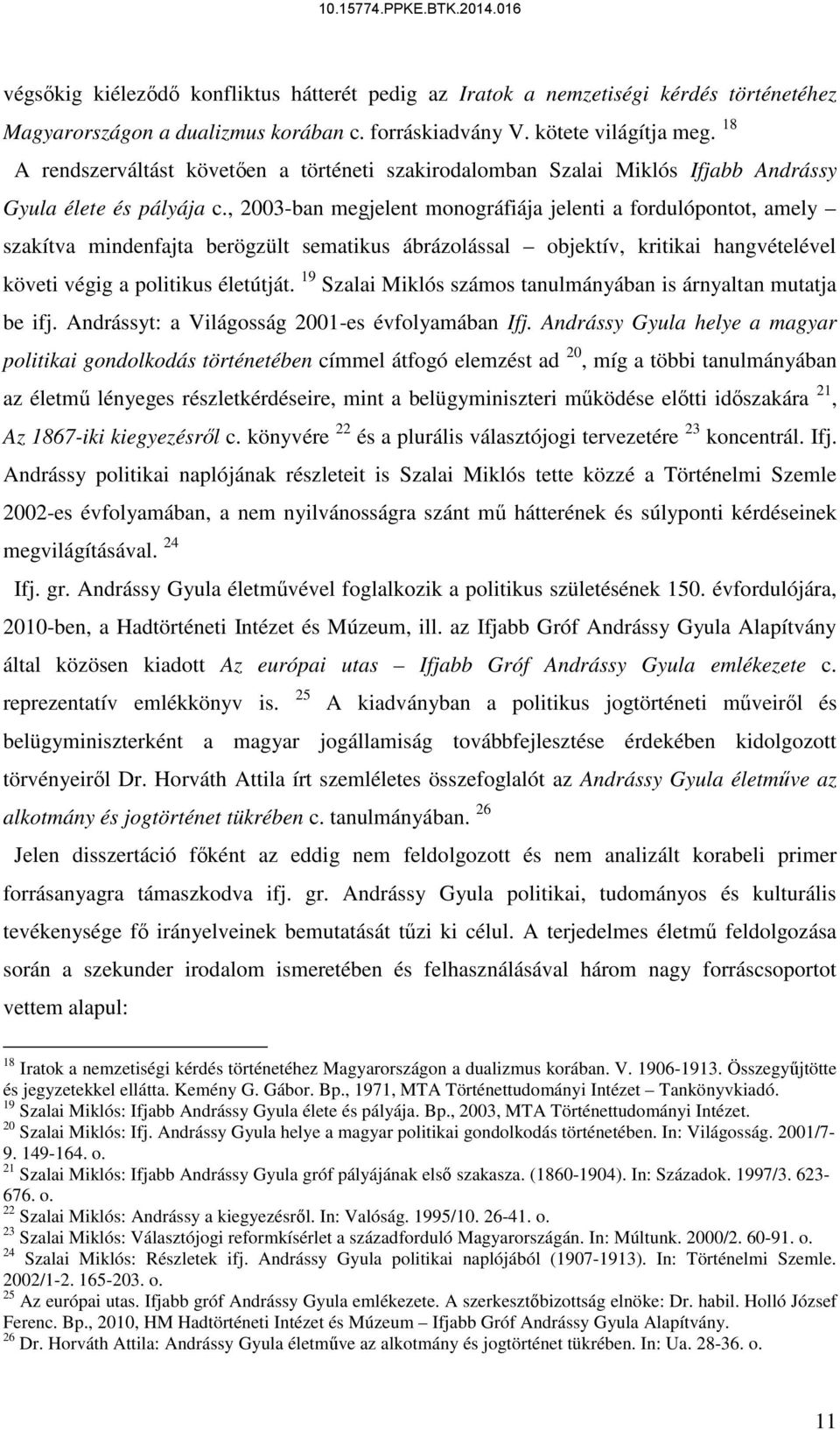 , 2003-ban megjelent monográfiája jelenti a fordulópontot, amely szakítva mindenfajta berögzült sematikus ábrázolással objektív, kritikai hangvételével követi végig a politikus életútját.