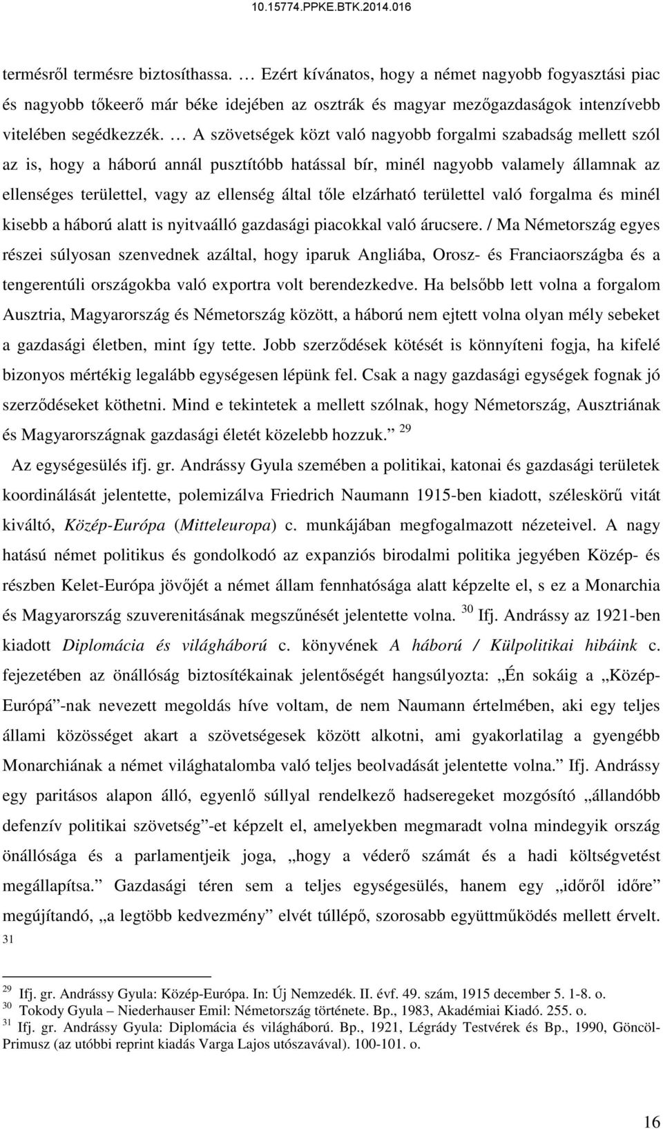 tőle elzárható területtel való forgalma és minél kisebb a háború alatt is nyitvaálló gazdasági piacokkal való árucsere.