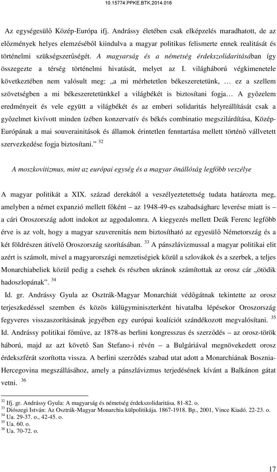 A magyarság és a németség érdekszolidaritásában így összegezte a térség történelmi hivatását, melyet az I.