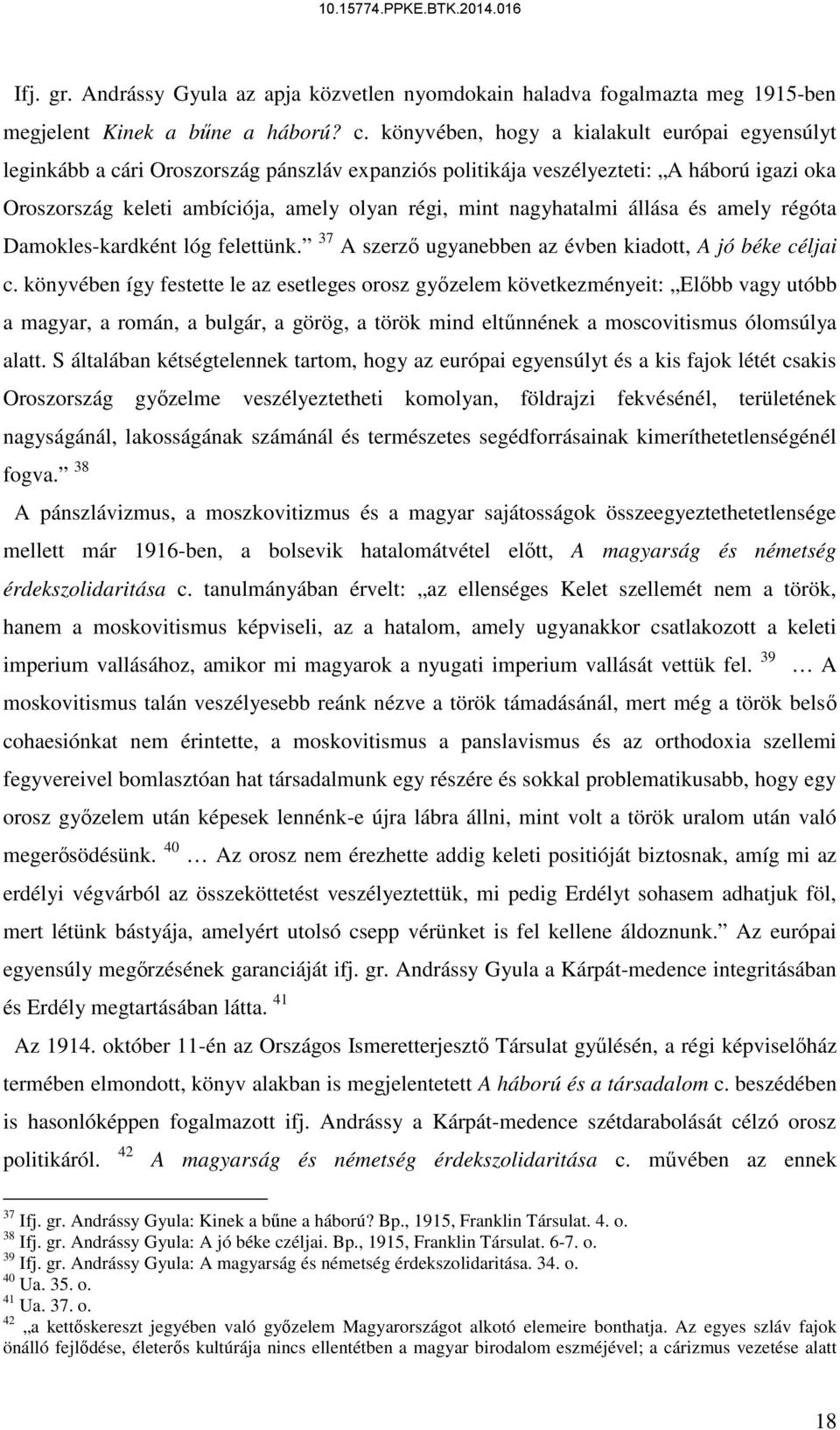 nagyhatalmi állása és amely régóta Damokles-kardként lóg felettünk. 37 A szerző ugyanebben az évben kiadott, A jó béke céljai c.