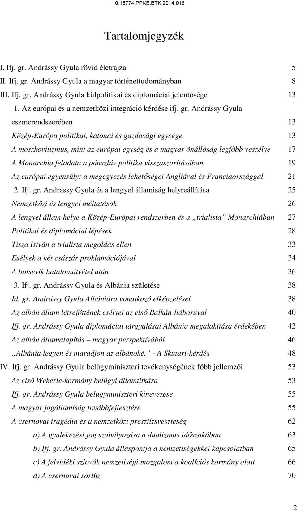 Andrássy Gyula eszmerendszerében 13 Közép-Európa politikai, katonai és gazdasági egysége 13 A moszkovitizmus, mint az európai egység és a magyar önállóság legfőbb veszélye 17 A Monarchia feladata a