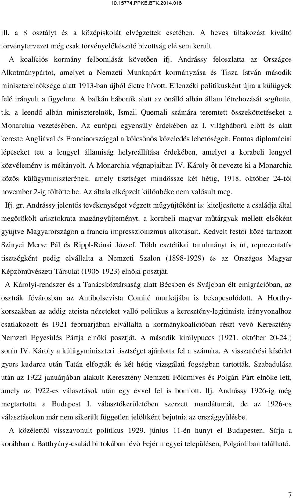 Ellenzéki politikusként újra a külügyek felé irányult a figyelme. A balkán háborúk alatt az önálló albán állam létrehozását segítette, t.k. a leendő albán miniszterelnök, Ismail Quemali számára teremtett összeköttetéseket a Monarchia vezetésében.