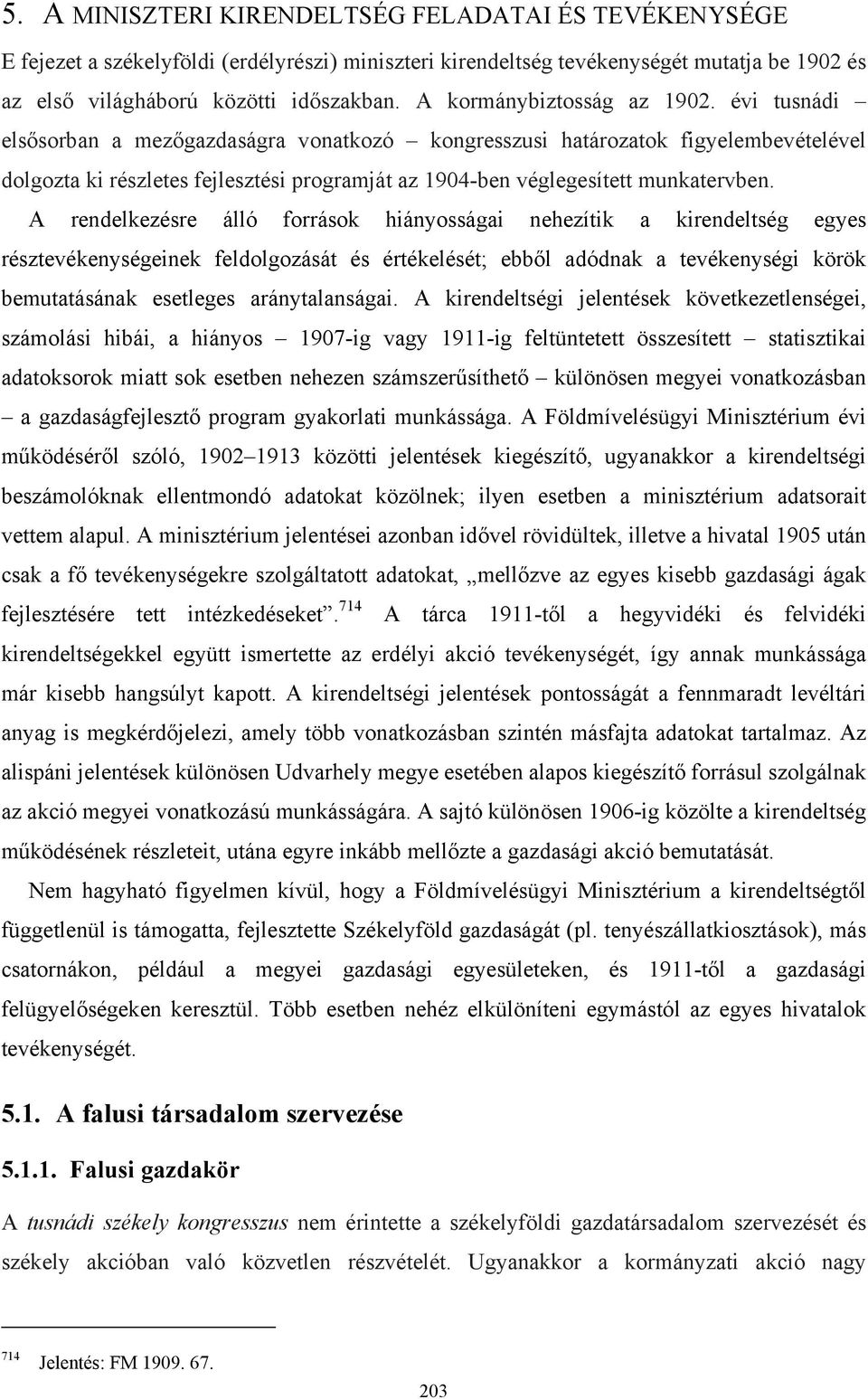 évi tusnádi elsősorban a mezőgazdaságra vonatkozó kongresszusi határozatok figyelembevételével dolgozta ki részletes fejlesztési programját az 1904-ben véglegesített munkatervben.