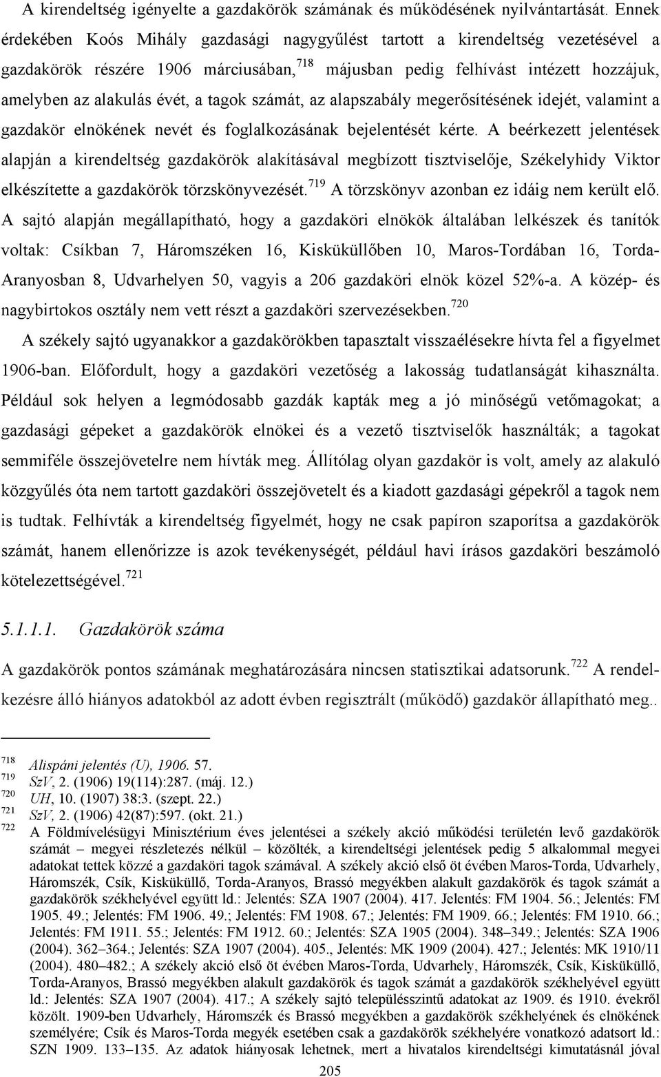 a tagok számát, az alapszabály megerősítésének idejét, valamint a gazdakör elnökének nevét és foglalkozásának bejelentését kérte.