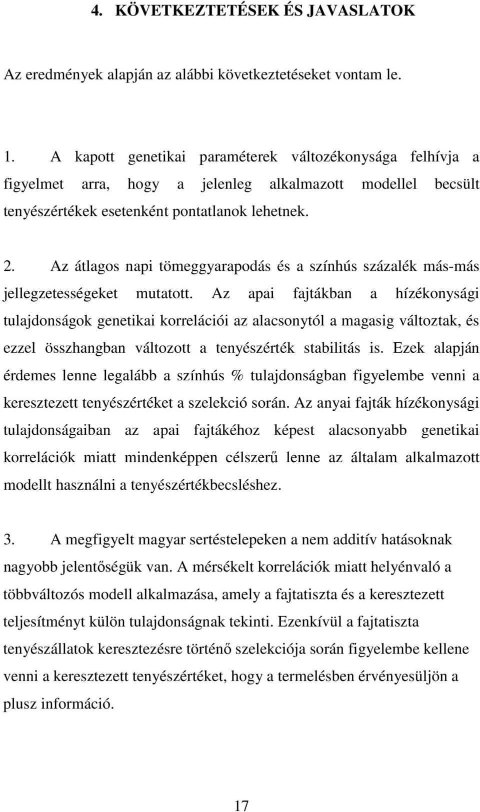 . Az átlagos napi tömeggyarapodás és a színhús százalék más-más jellegzetességeket mutatott.