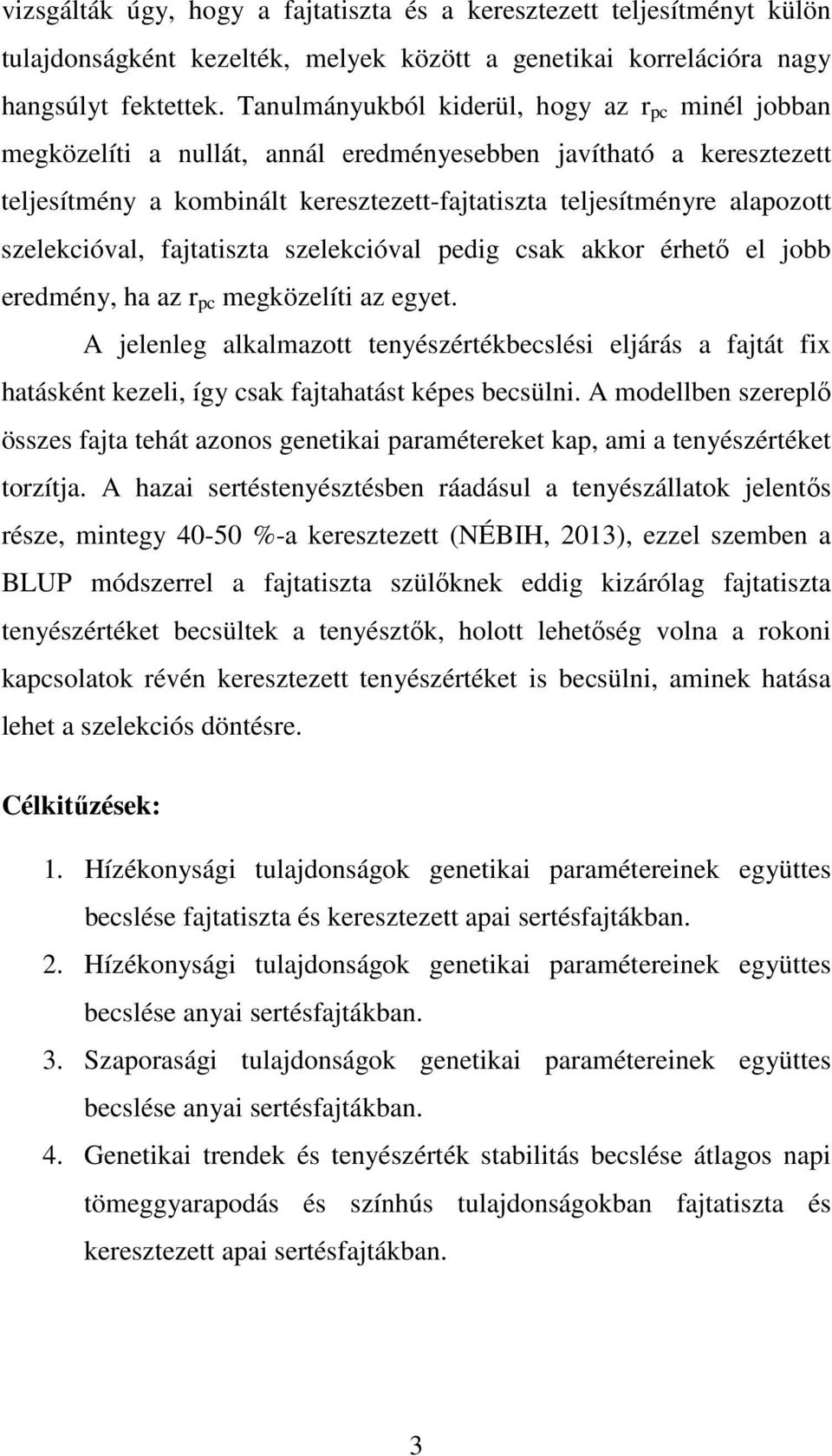 szelekcióval, fajtatiszta szelekcióval pedig csak akkor érhető el jobb eredmény, ha az r pc megközelíti az egyet.