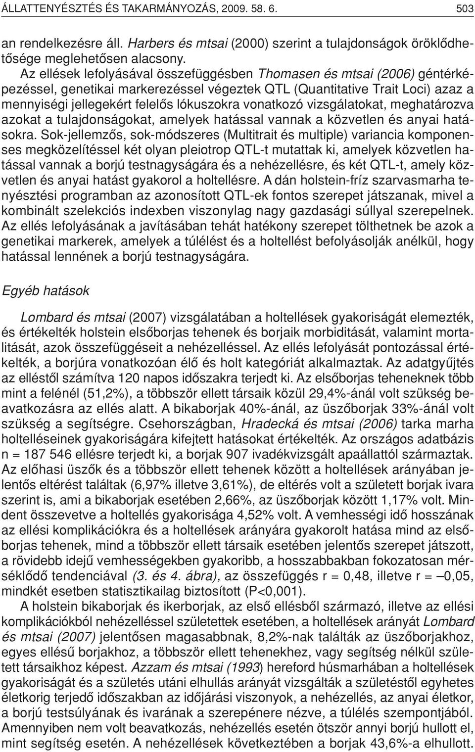 vonatkozó vizsgálatokat, meghatározva azokat a tulajdonságokat, amelyek hatással vannak a közvetlen és anyai hatásokra.