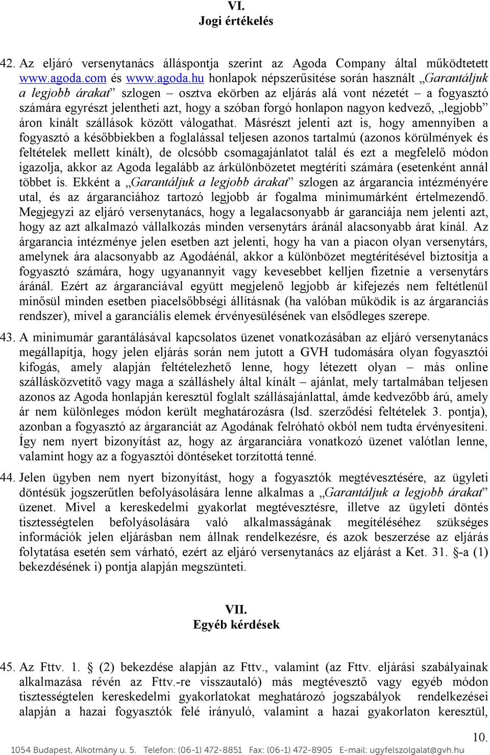 hu honlapok népszerűsítése során használt Garantáljuk a legjobb árakat szlogen osztva ekörben az eljárás alá vont nézetét a fogyasztó számára egyrészt jelentheti azt, hogy a szóban forgó honlapon