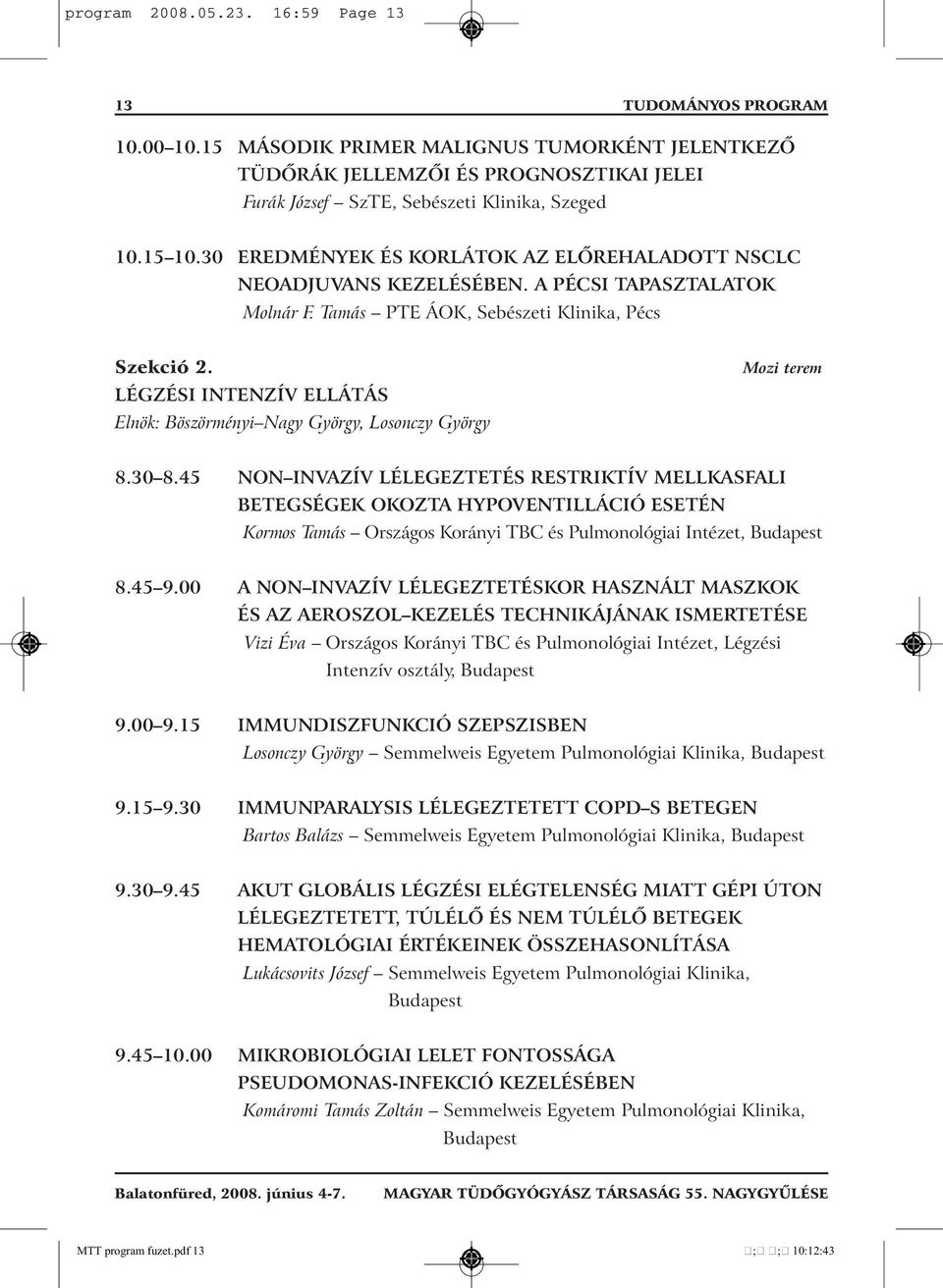 30 EREDMÉNYEK ÉS KORLÁTOK AZ ELŐREHALADOTT NSCLC NEOADJUVANS KEZELÉSÉBEN. A PÉCSI TAPASZTALATOK Molnár F. Tamás PTE ÁOK, Sebészeti Klinika, Pécs Szekció 2.