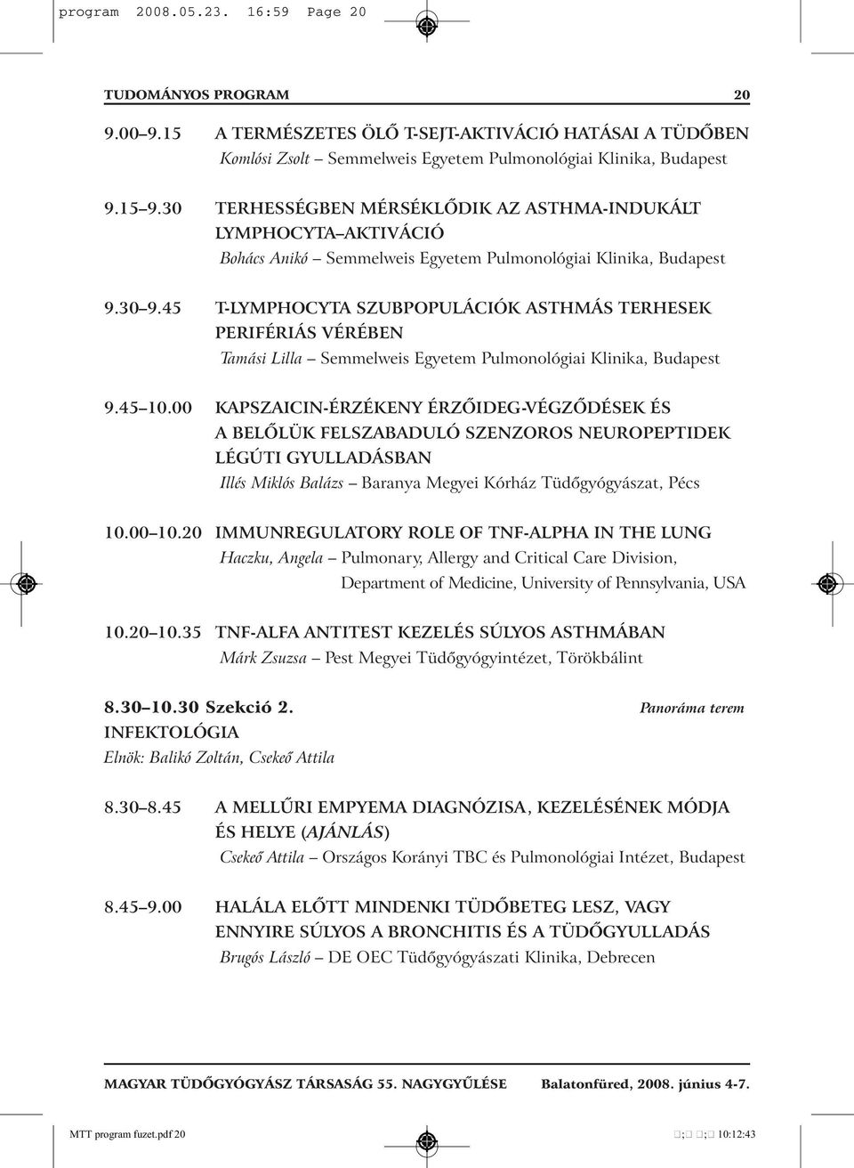 45 T-LYMPHOCYTA SZUBPOPULÁCIÓK ASTHMÁS TERHESEK PERIFÉRIÁS VÉRÉBEN Tamási Lilla Semmelweis Egyetem Pulmonológiai Klinika, Budapest 9.45 10.