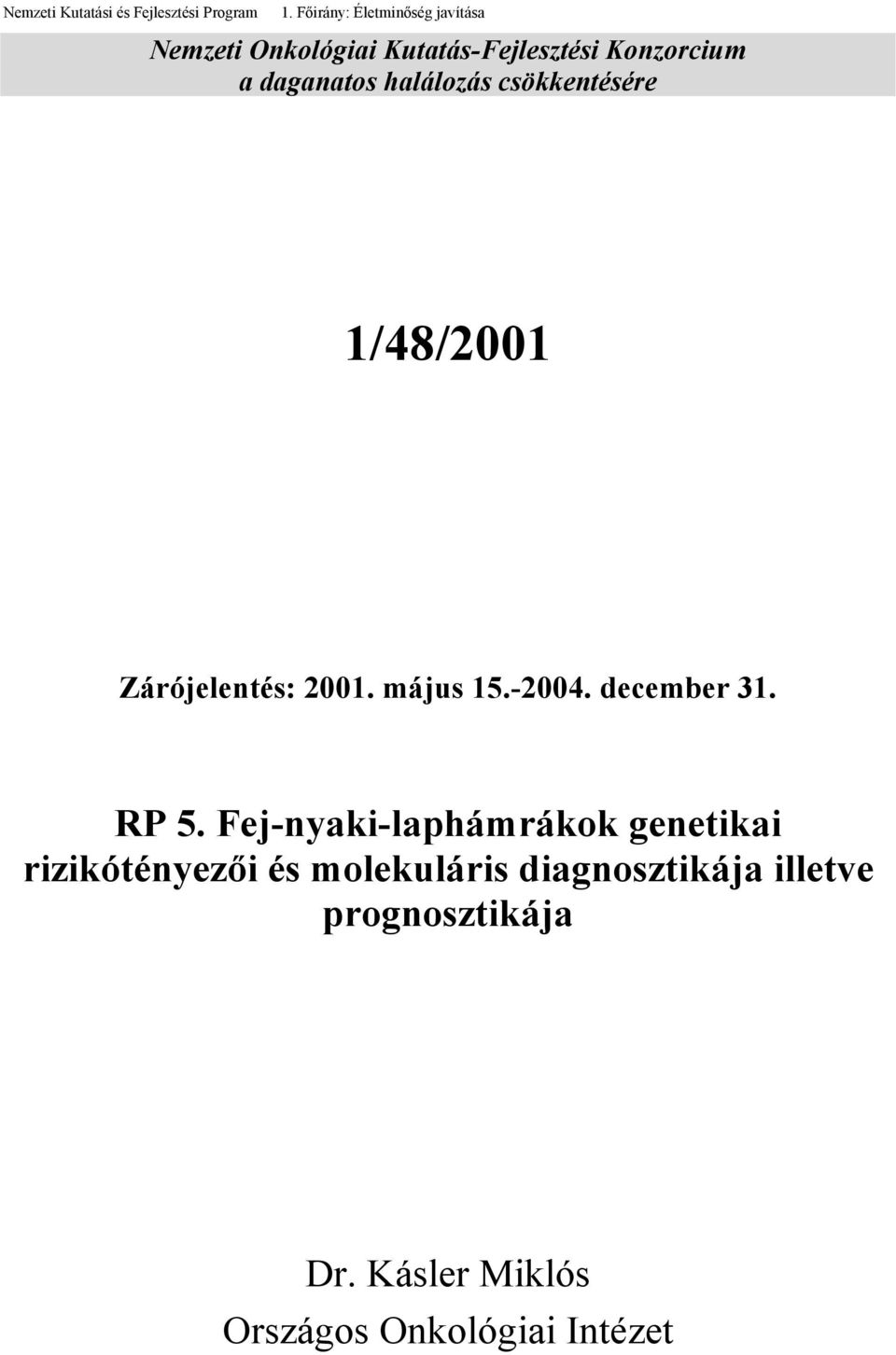 halálozás csökkentésére 1/48/2001 Zárójelentés: 2001. május 15.-2004. december 31. RP 5.